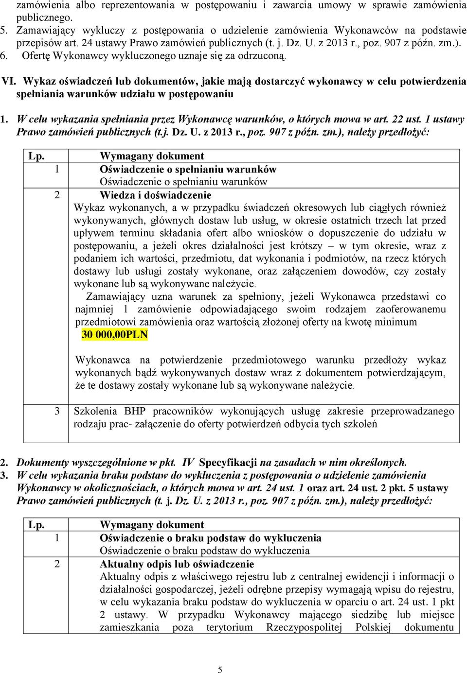 Wykaz oświadczeń lub dokumentów, jakie mają dostarczyć wykonawcy w celu potwierdzenia spełniania warunków udziału w postępowaniu 1.