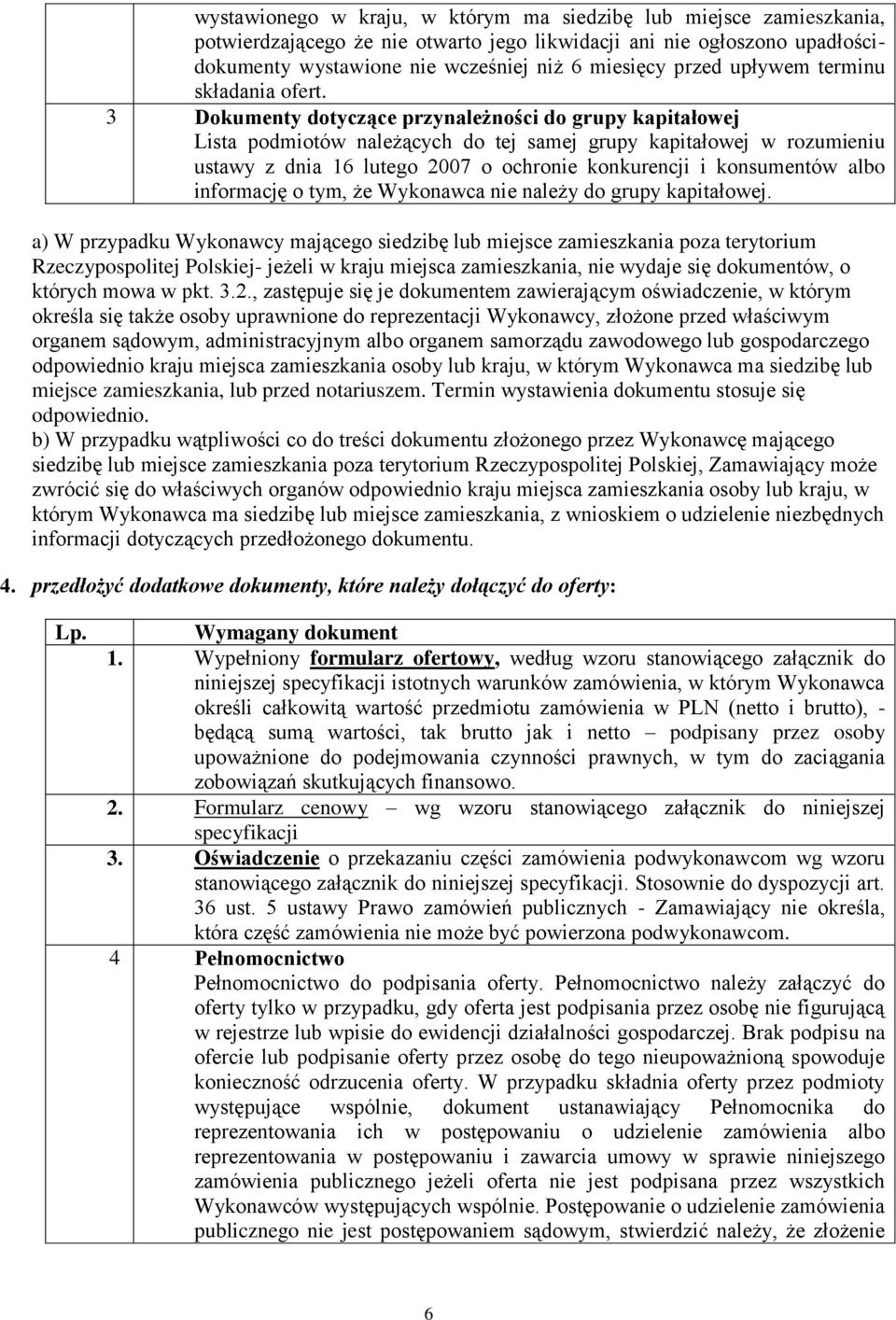 3 Dokumenty dotyczące przynależności do grupy kapitałowej Lista podmiotów należących do tej samej grupy kapitałowej w rozumieniu ustawy z dnia 16 lutego 2007 o ochronie konkurencji i konsumentów albo