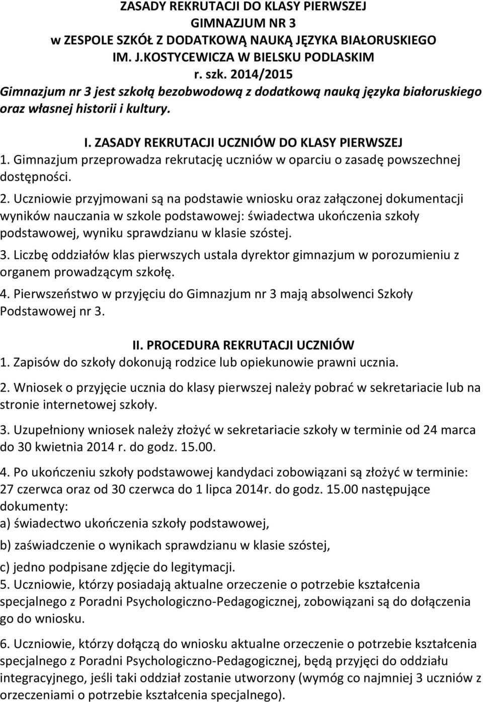 Gimnazjum przeprowadza rekrutację uczniów w oparciu o zasadę powszechnej dostępności. 2.