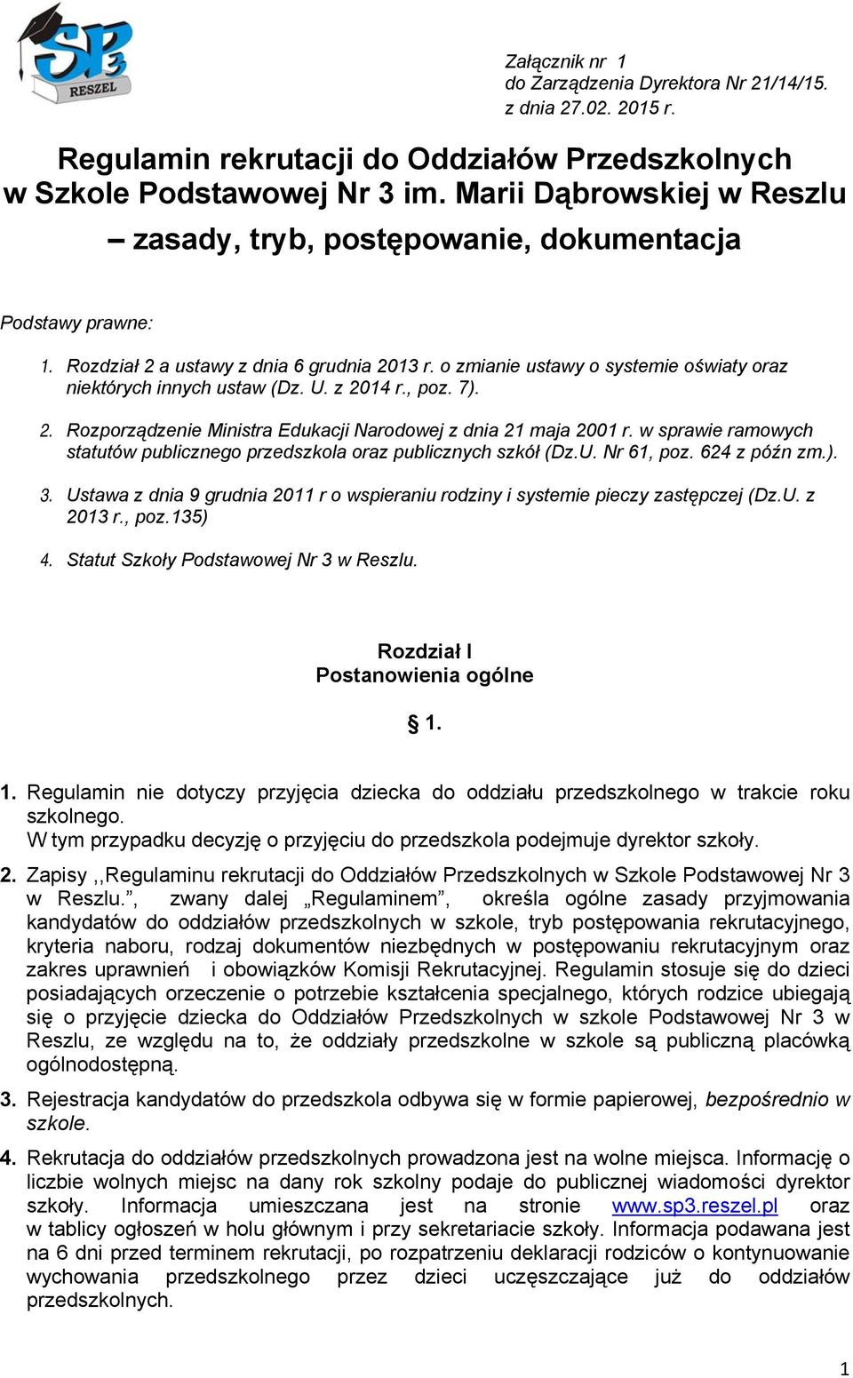 o zmianie ustawy o systemie oświaty oraz niektórych innych ustaw (Dz. U. z 2014 r., poz. 7). 2. Rozporządzenie Ministra Edukacji Narodowej z dnia 21 maja 2001 r.