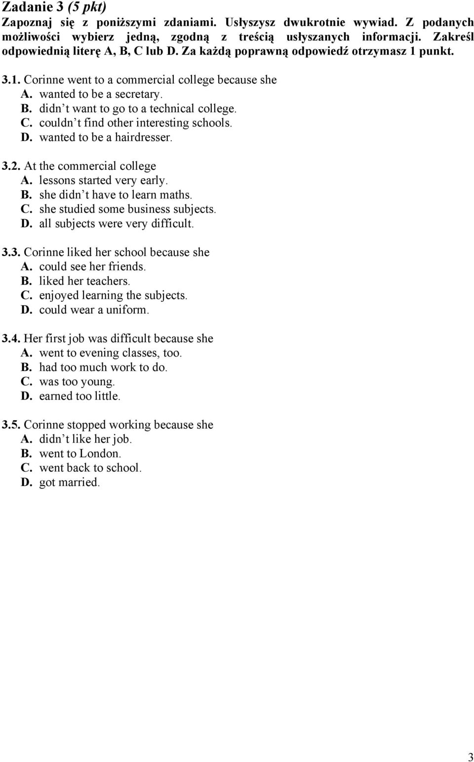 C. couldn t find other interesting schools. D. wanted to be a hairdresser. 3.2. At the commercial college A. lessons started very early. B. she didn t have to learn maths. C.