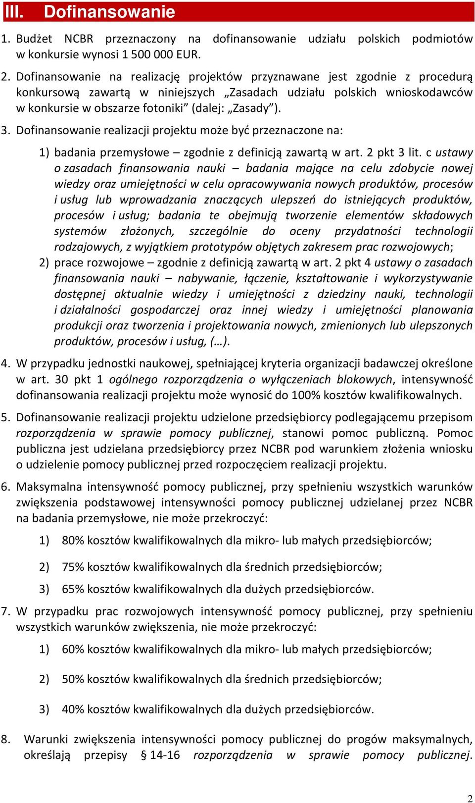 3. Dofinansowanie realizacji projektu może być przeznaczone na: 1) badania przemysłowe zgodnie z definicją zawartą w art. 2 pkt 3 lit.