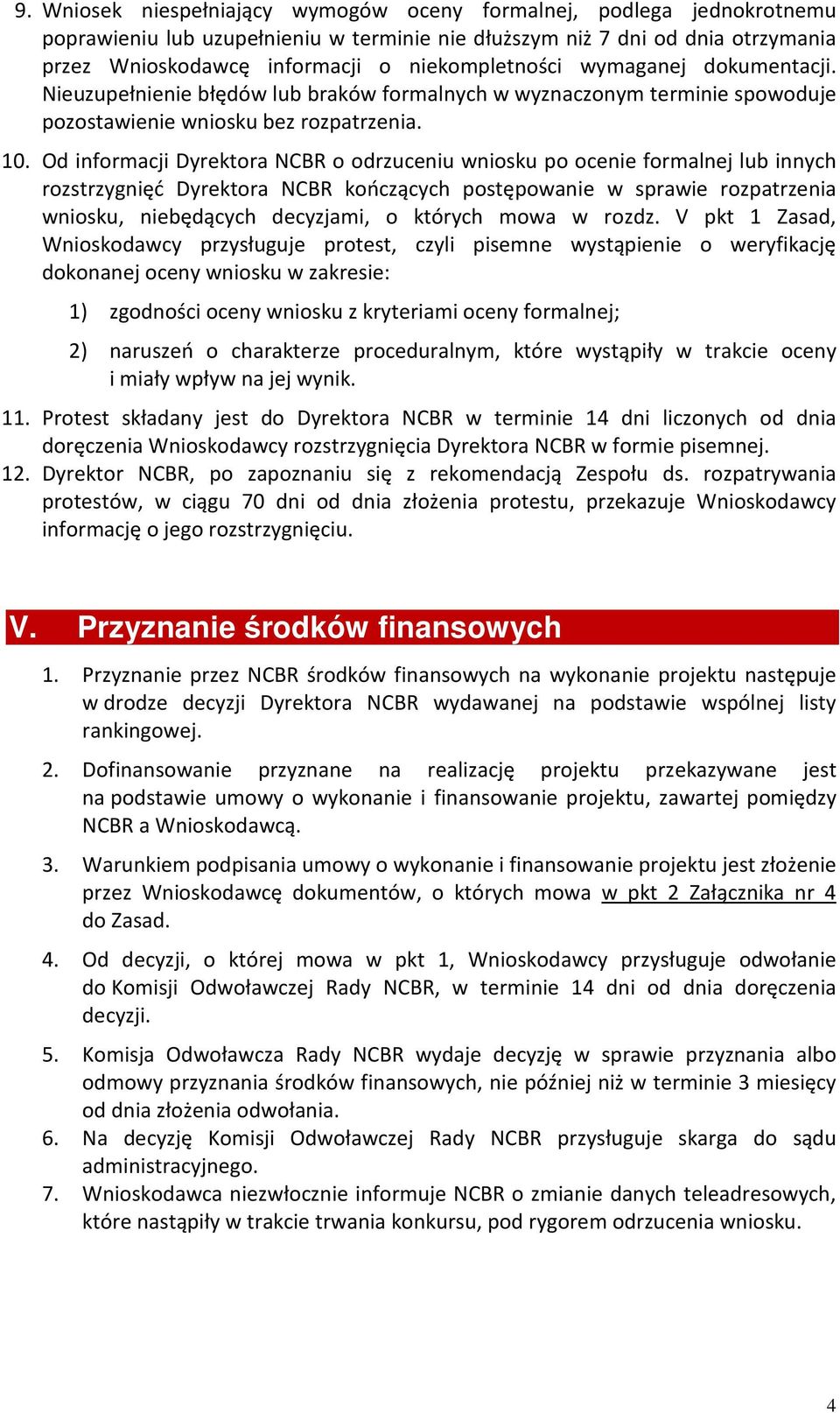 Od informacji Dyrektora NCBR o odrzuceniu wniosku po ocenie formalnej lub innych rozstrzygnięć Dyrektora NCBR kończących postępowanie w sprawie rozpatrzenia wniosku, niebędących decyzjami, o których