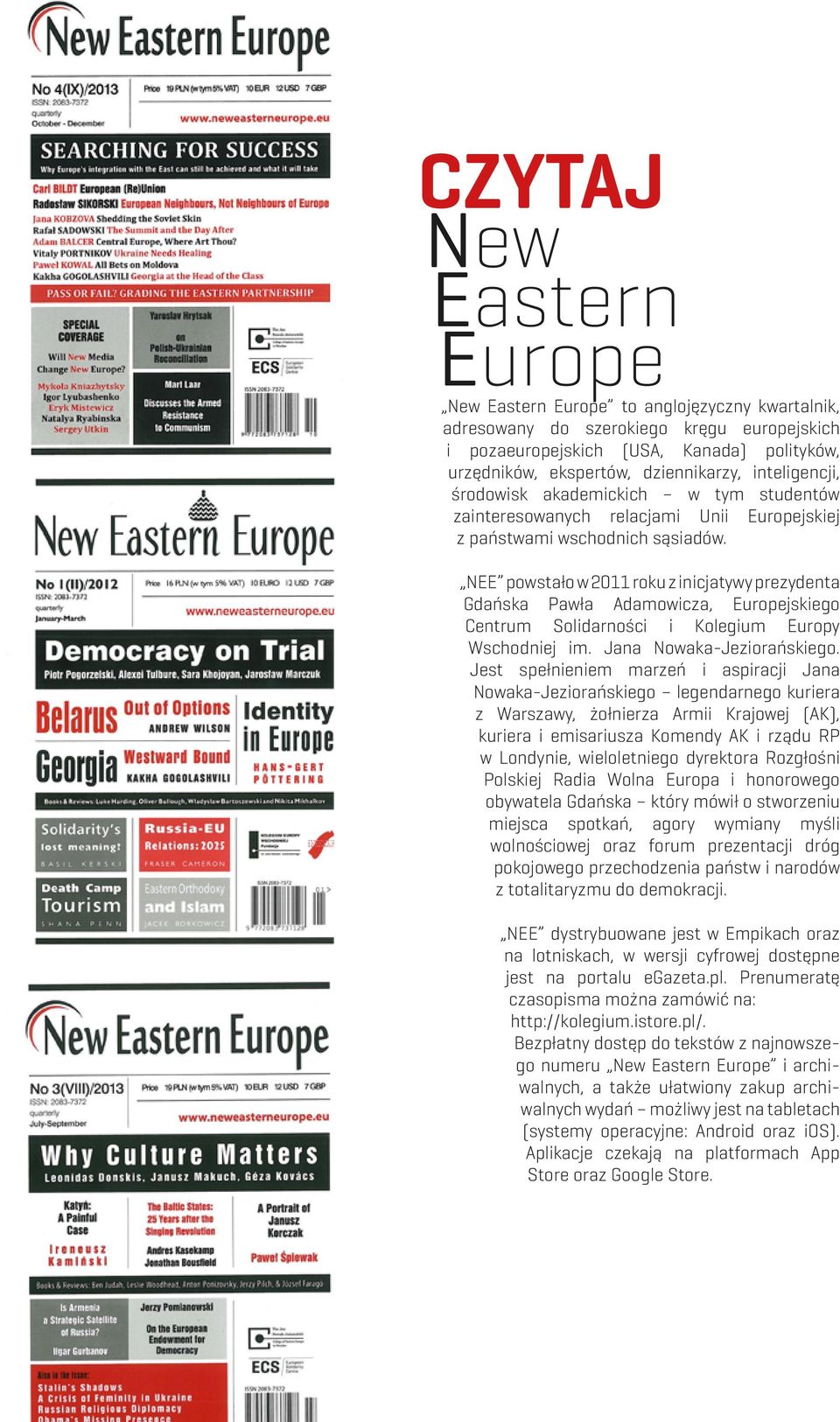 NEE powstało w 2011 roku z inicjatywy prezydenta Gdańska Pawła Adamowicza, Europejskiego Centrum Solidarności i Kolegium Europy Wschodniej im. Jana Nowaka-Jeziorańskiego.