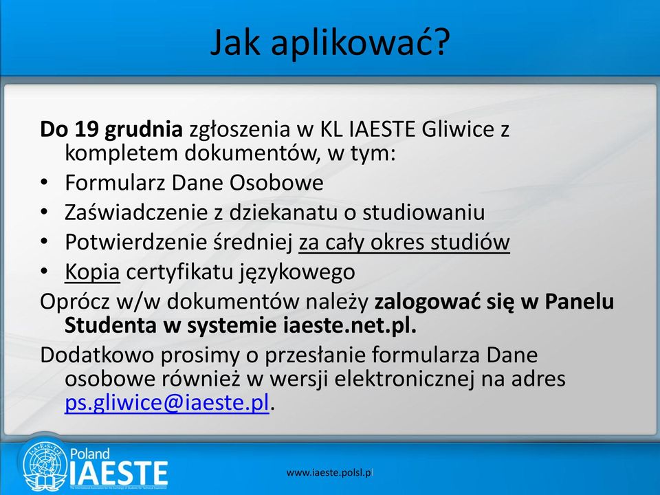 Zaświadczenie z dziekanatu o studiowaniu Potwierdzenie średniej za cały okres studiów Kopia certyfikatu