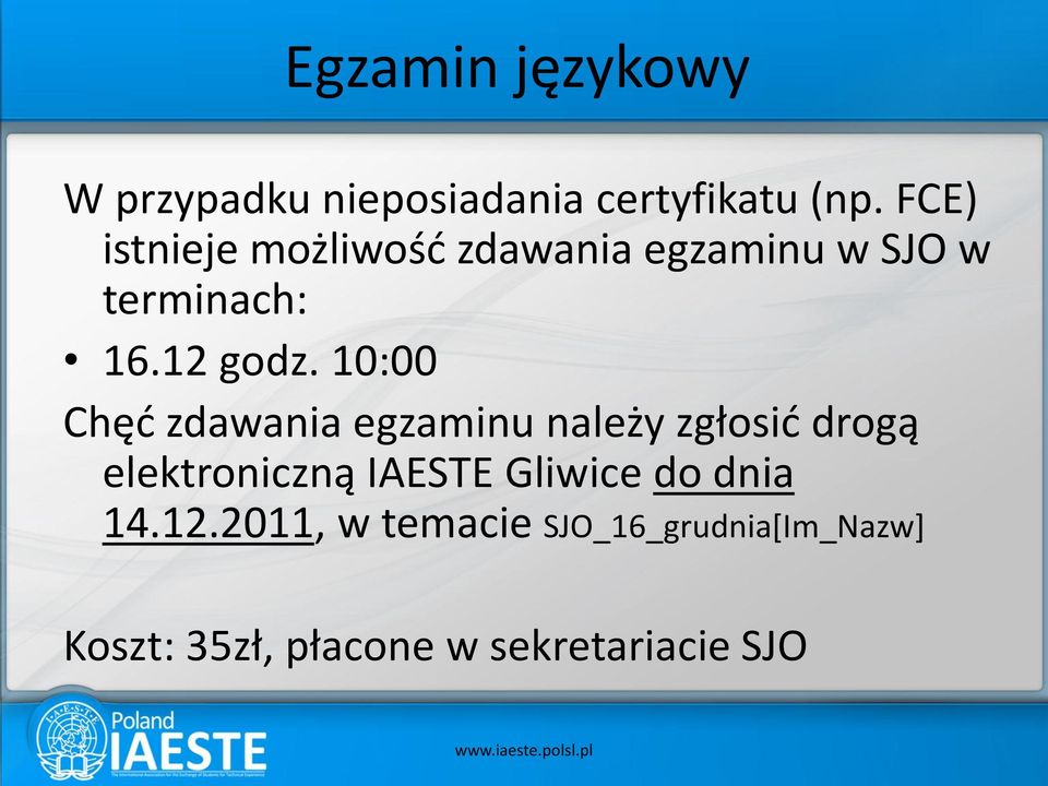10:00 Chęć zdawania egzaminu należy zgłosić drogą elektroniczną IAESTE