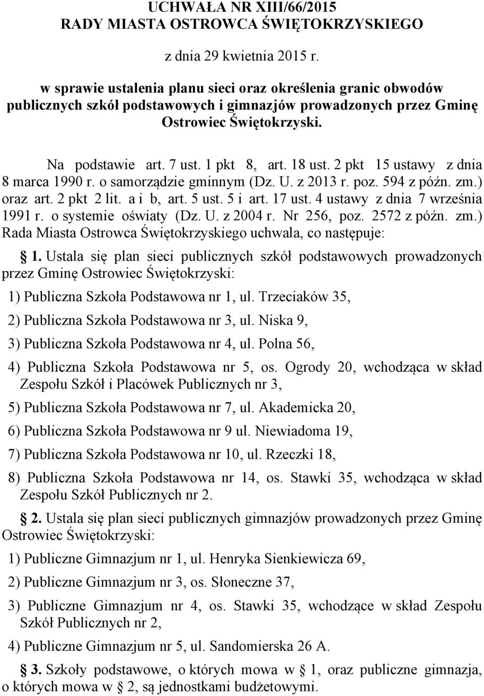 a i b, art. 5 ust. 5 i art. 17 ust. 4 ustawy z dnia 7 września 1991 r. o systemie oświaty (Dz. U. z 2004 r. Nr 256, poz. 2572 z późn. zm.) Rada Miasta uchwala, co następuje: 1.