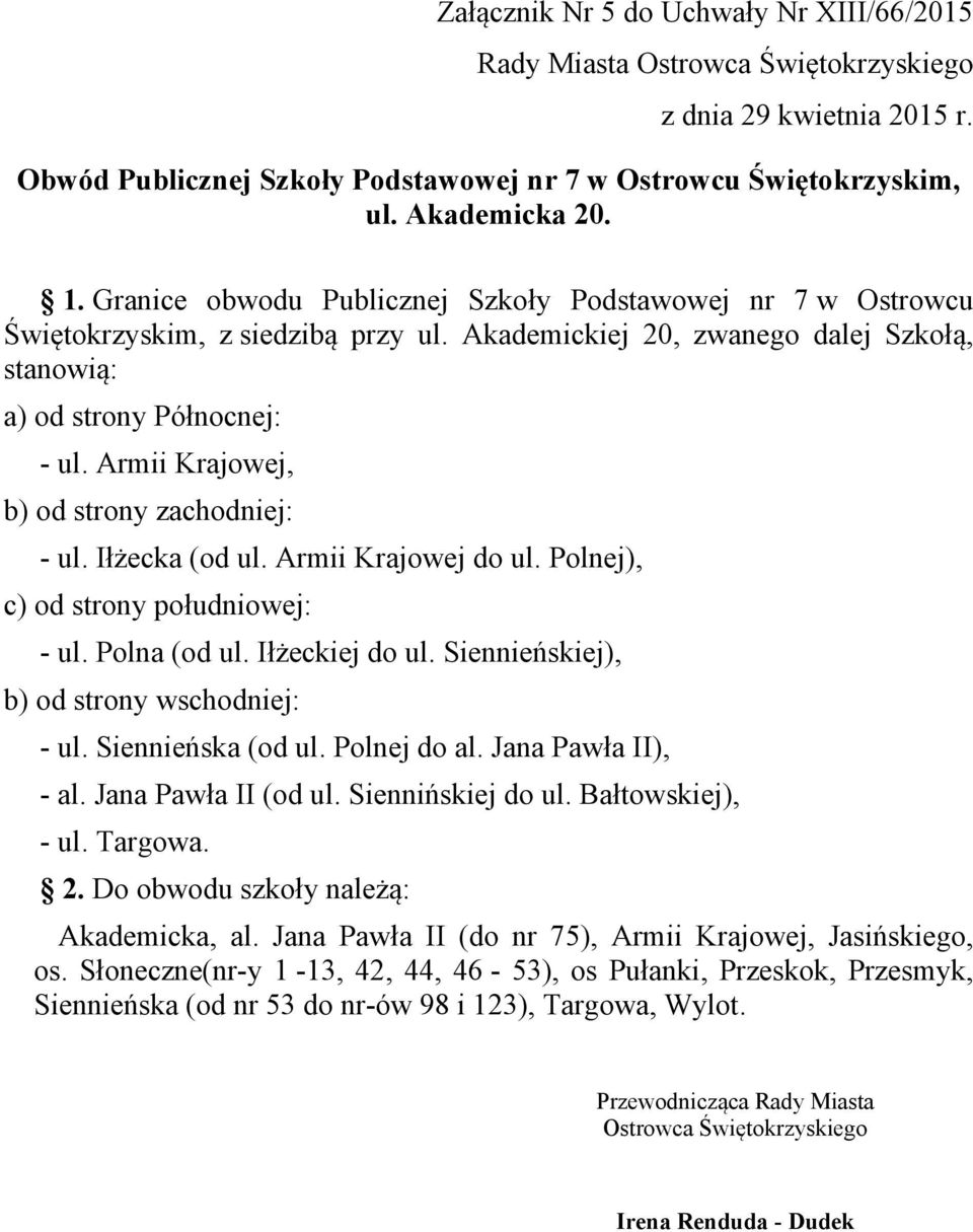 Armii Krajowej, b) od strony zachodniej: - ul. Iłżecka (od ul. Armii Krajowej do ul. Polnej), c) od strony południowej: - ul. Polna (od ul. Iłżeckiej do ul.