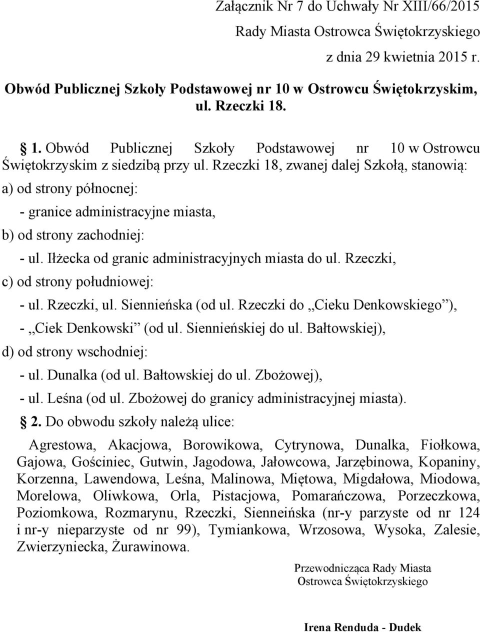 Rzeczki, c) od strony południowej: - ul. Rzeczki, ul. Siennieńska (od ul. Rzeczki do Cieku Denkowskiego ), - Ciek Denkowski (od ul. Siennieńskiej do ul. Bałtowskiej), d) od strony wschodniej: - ul.