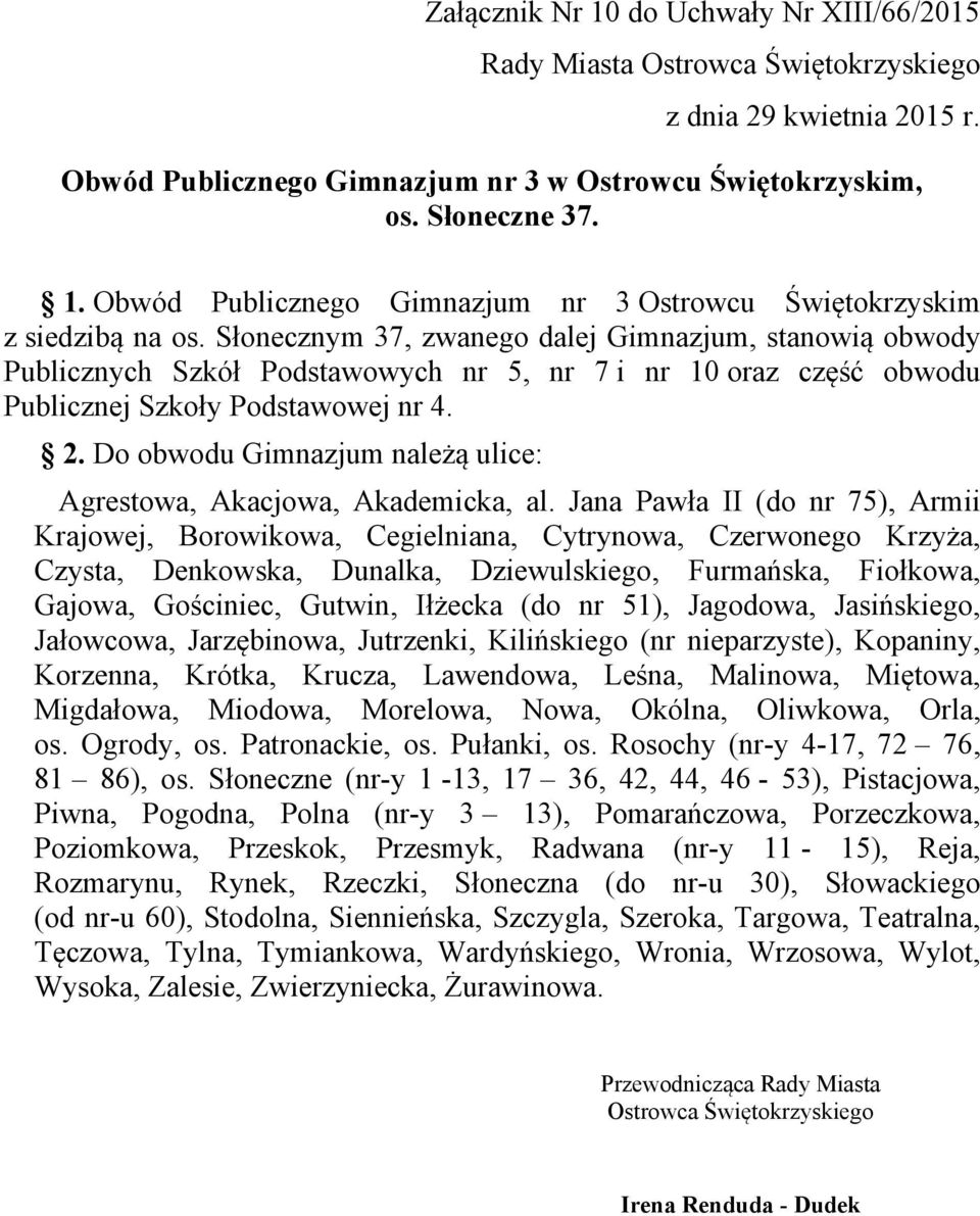 Do obwodu Gimnazjum należą ulice: Agrestowa, Akacjowa, Akademicka, al.