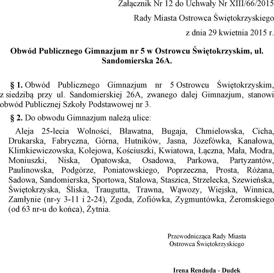 A, zwanego dalej Gimnazjum, stanowi obwód Publicznej Szkoły Podstawowej nr 3. 2.