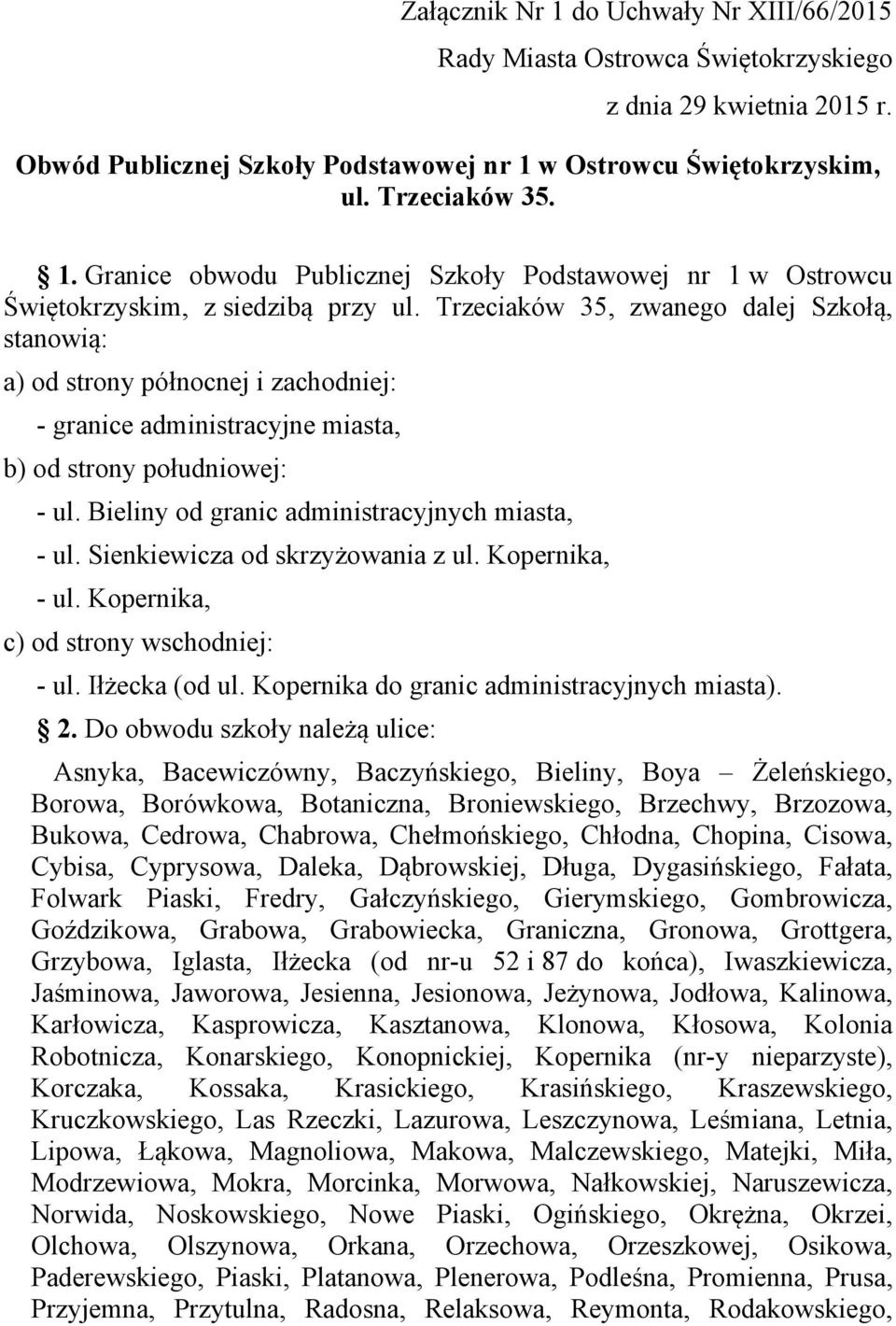 Sienkiewicza od skrzyżowania z ul. Kopernika, - ul. Kopernika, c) od strony wschodniej: - ul. Iłżecka (od ul. Kopernika do granic administracyjnych miasta). 2.