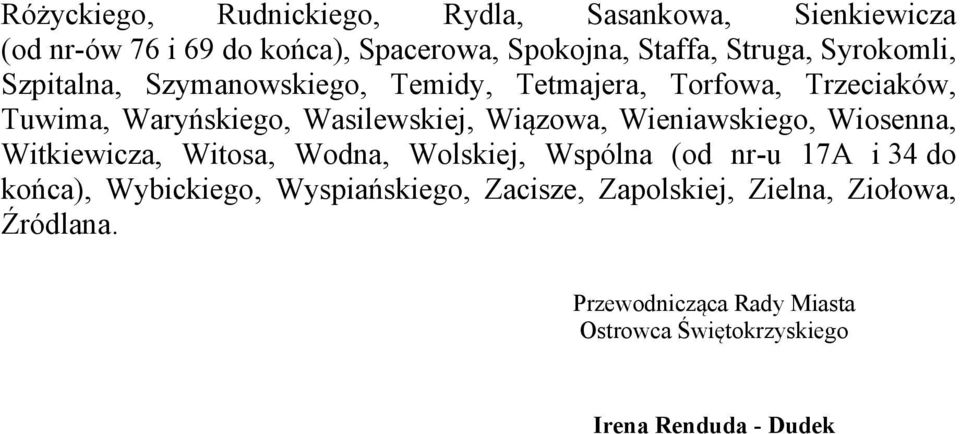 Tuwima, Waryńskiego, Wasilewskiej, Wiązowa, Wieniawskiego, Wiosenna, Witkiewicza, Witosa, Wodna,