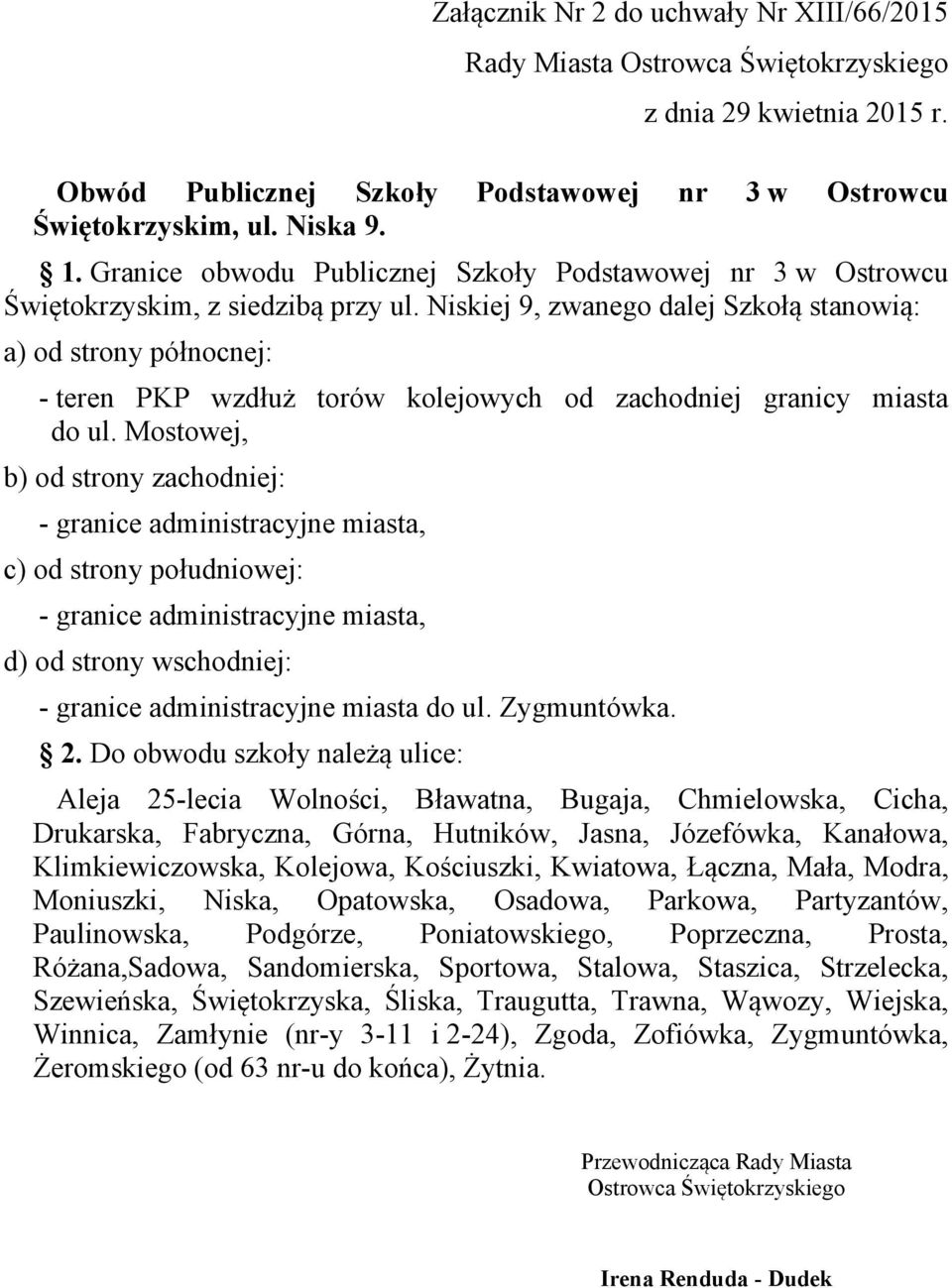 Niskiej 9, zwanego dalej Szkołą stanowią: a) od strony północnej: - teren PKP wzdłuż torów kolejowych od zachodniej granicy miasta do ul.
