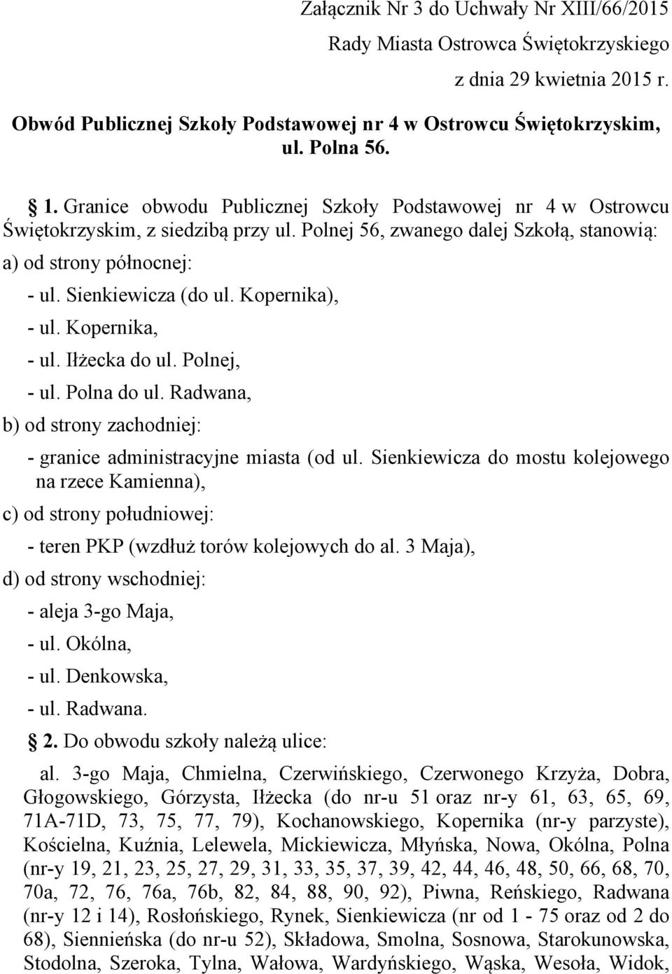 Kopernika), - ul. Kopernika, - ul. Iłżecka do ul. Polnej, - ul. Polna do ul. Radwana, b) od strony zachodniej: - granice administracyjne miasta (od ul.