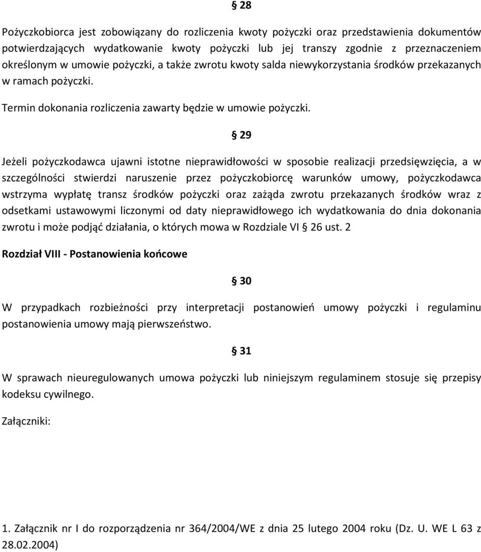 29 Jeżeli pożyczkodawca ujawni istotne nieprawidłowości w sposobie realizacji przedsięwzięcia, a w szczególności stwierdzi naruszenie przez pożyczkobiorcę warunków umowy, pożyczkodawca wstrzyma
