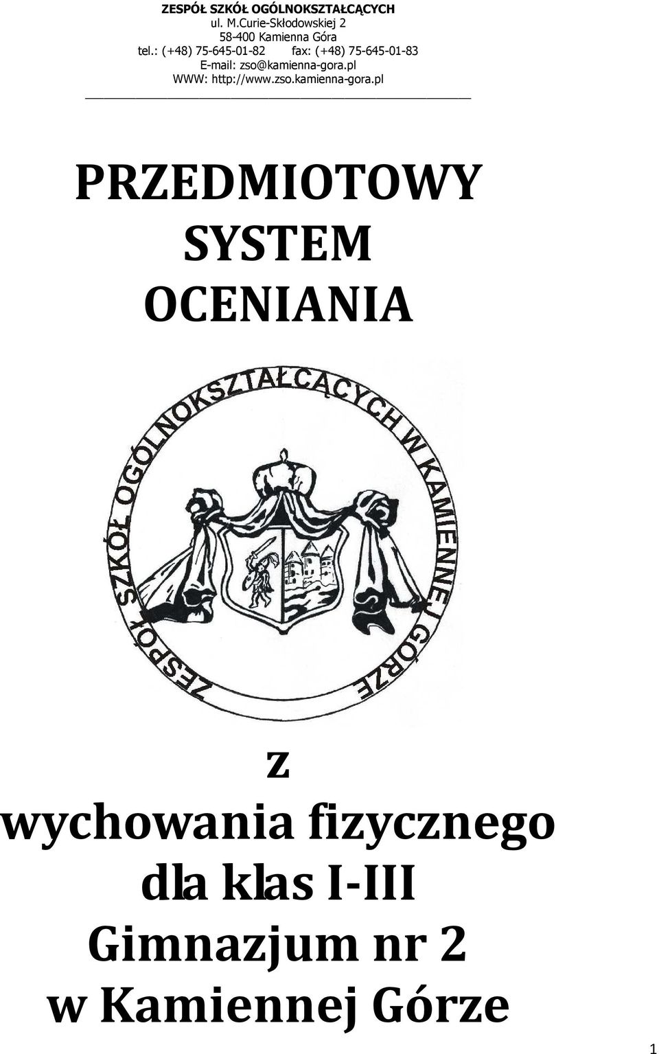 : (+48) 75-645-01-82 fax: (+48) 75-645-01-83 E-mail: zso@kamienna-gora.