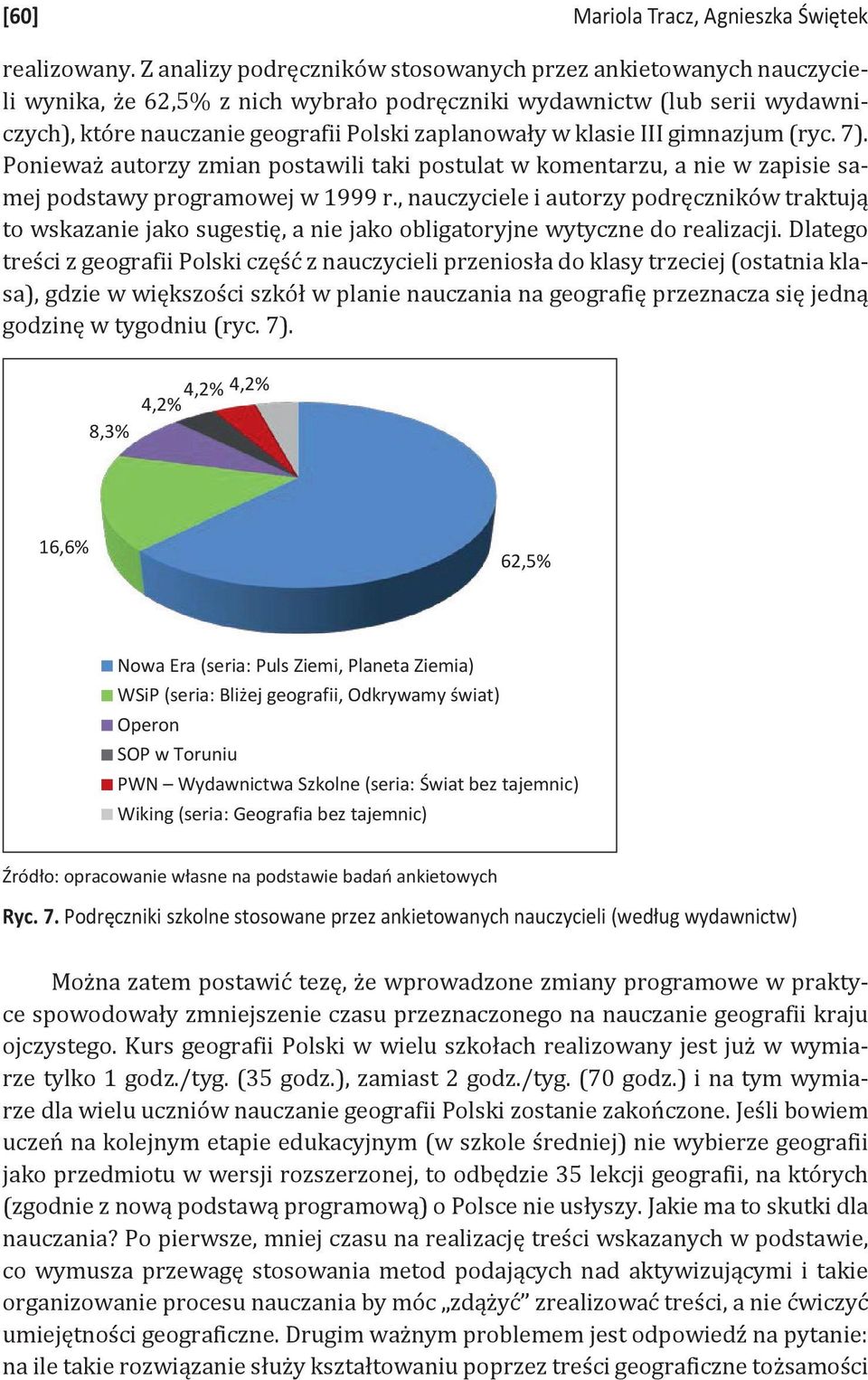 klasie III gimnazjum (ryc. 7). Ponieważ autorzy zmian postawili taki postulat w komentarzu, a nie w zapisie samej podstawy programowej w 1999 r.
