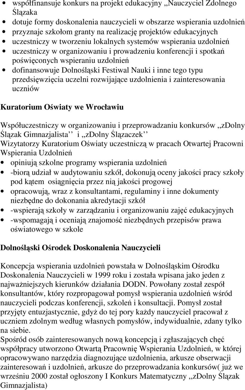 Dolnośląski Festiwal Nauki i inne tego typu przedsięwzięcia uczelni rozwijające uzdolnienia i zainteresowania uczniów Kuratorium Oświaty we Wrocławiu Współuczestniczy w organizowaniu i
