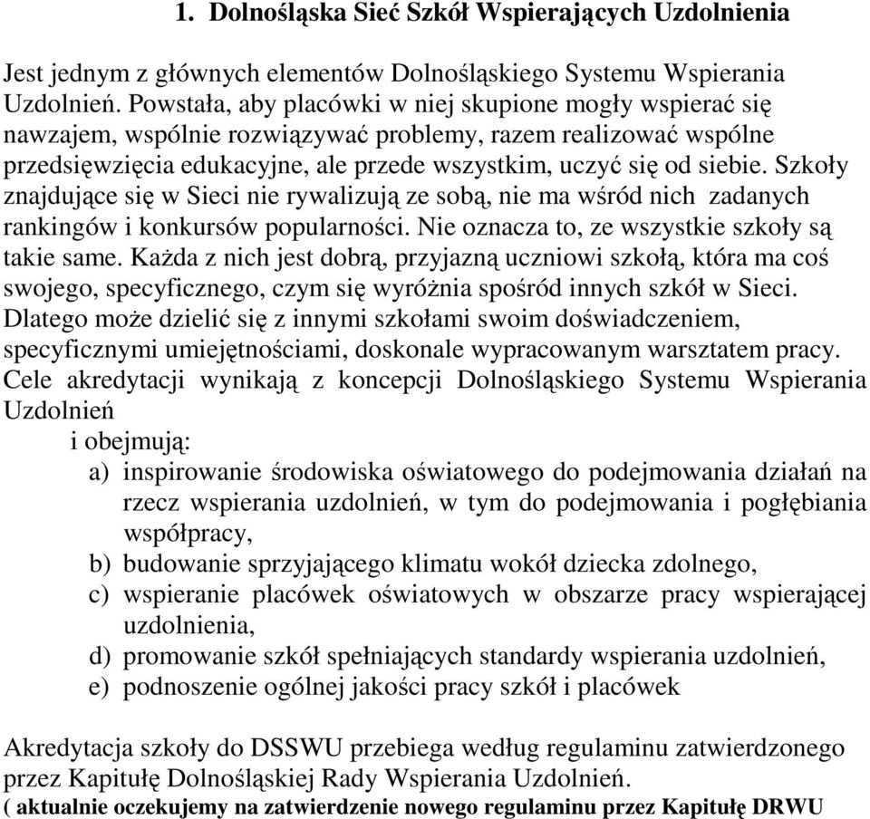 Szkoły znajdujące się w Sieci nie rywalizują ze sobą, nie ma wśród nich zadanych rankingów i konkursów popularności. Nie oznacza to, ze wszystkie szkoły są takie same.