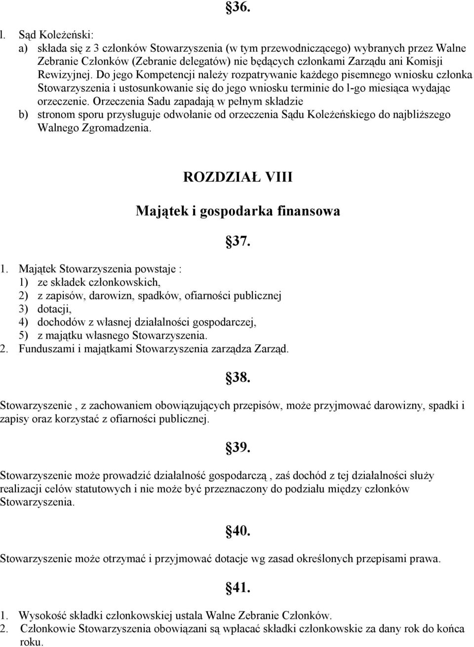 Do jego Kompetencji należy rozpatrywanie każdego pisemnego wniosku członka Stowarzyszenia i ustosunkowanie się do jego wniosku terminie do l-go miesiąca wydając orzeczenie.