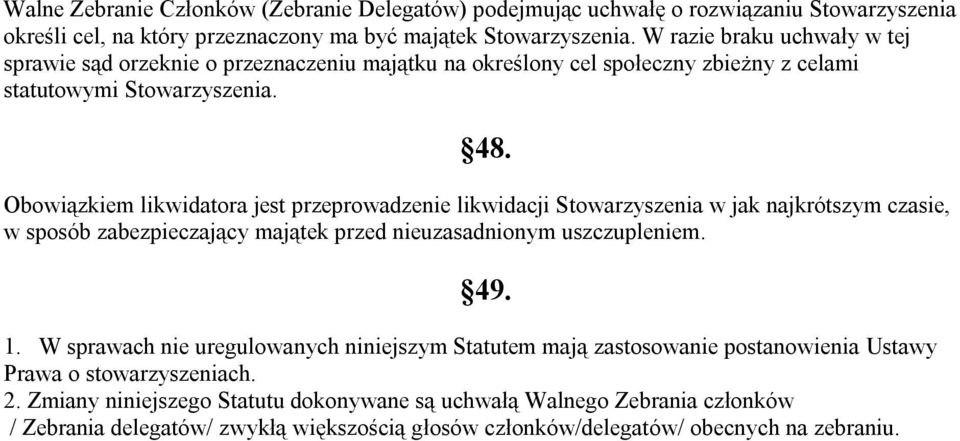 Obowiązkiem likwidatora jest przeprowadzenie likwidacji Stowarzyszenia w jak najkrótszym czasie, w sposób zabezpieczający majątek przed nieuzasadnionym uszczupleniem. 49. 1.