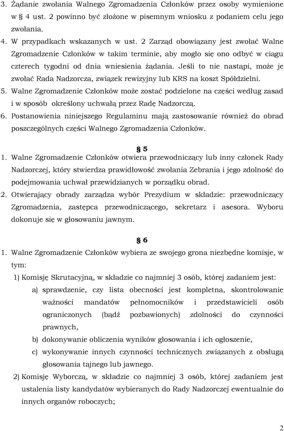 Jeśli to nie nastąpi, może je zwołać Rada Nadzorcza, związek rewizyjny lub KRS na koszt Spółdzielni. 5.