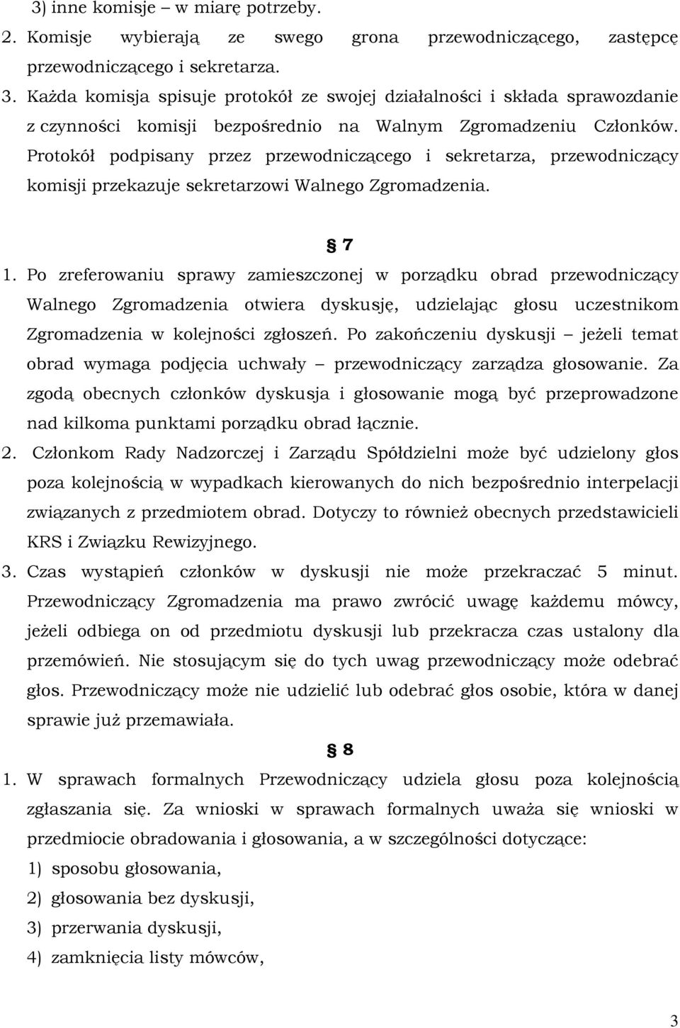 Protokół podpisany przez przewodniczącego i sekretarza, przewodniczący komisji przekazuje sekretarzowi Walnego Zgromadzenia. 7 1.