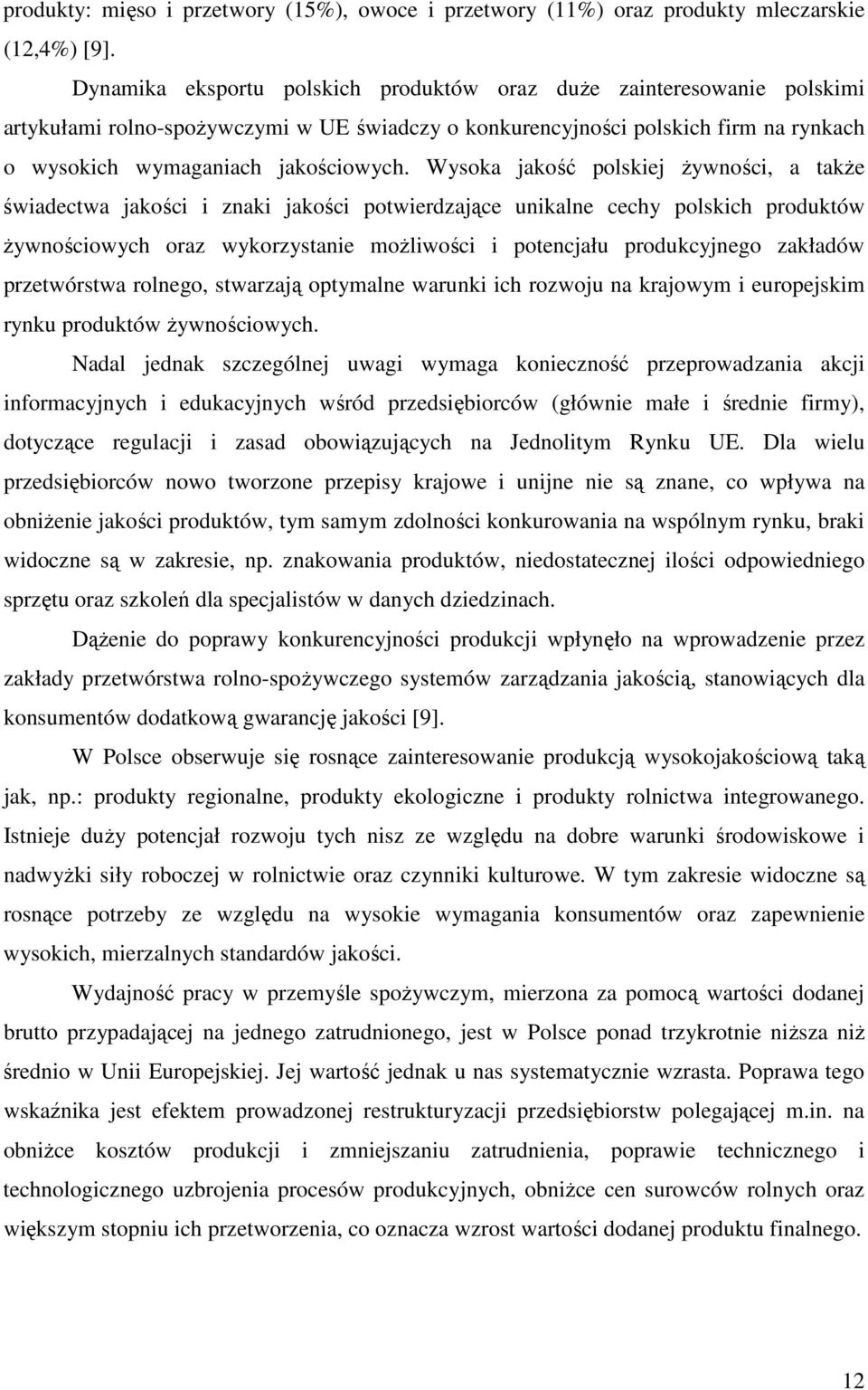 Wysoka jakość polskiej Ŝywności, a takŝe świadectwa jakości i znaki jakości potwierdzające unikalne cechy polskich produktów Ŝywnościowych oraz wykorzystanie moŝliwości i potencjału produkcyjnego