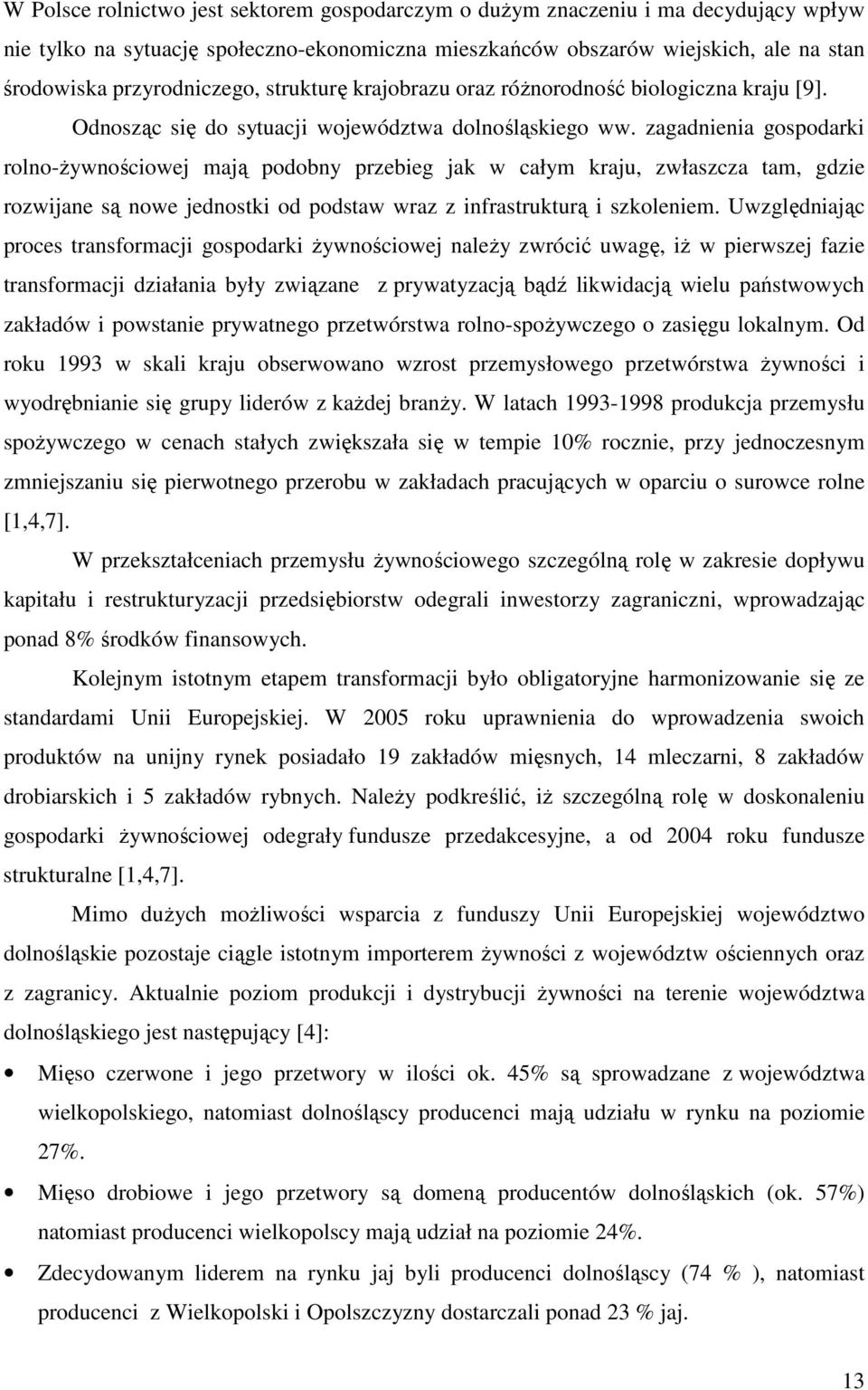 zagadnienia gospodarki rolno-ŝywnościowej mają podobny przebieg jak w całym kraju, zwłaszcza tam, gdzie rozwijane są nowe jednostki od podstaw wraz z infrastrukturą i szkoleniem.