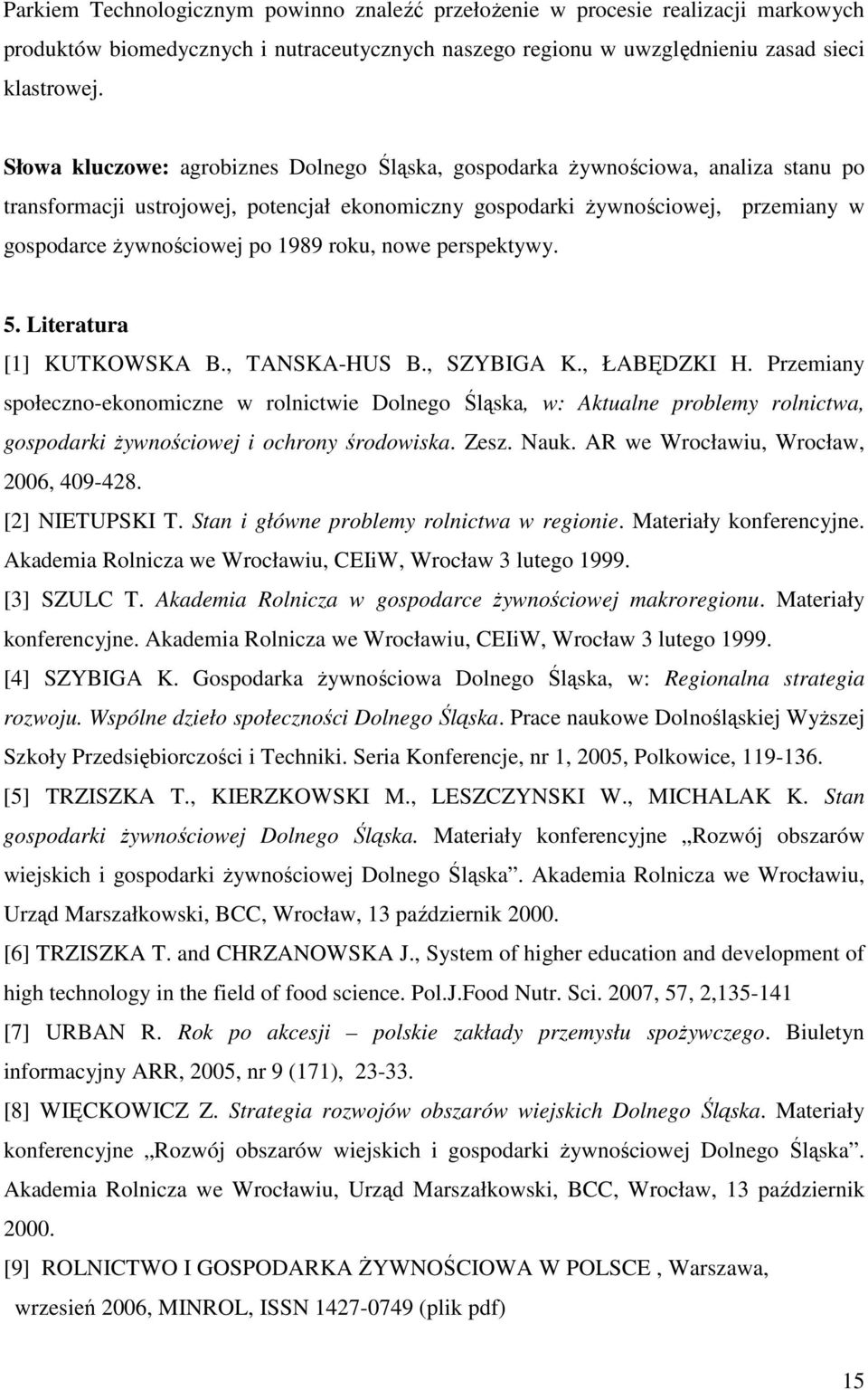 1989 roku, nowe perspektywy. 5. Literatura [1] KUTKOWSKA B., TANSKA-HUS B., SZYBIGA K., ŁABĘDZKI H.