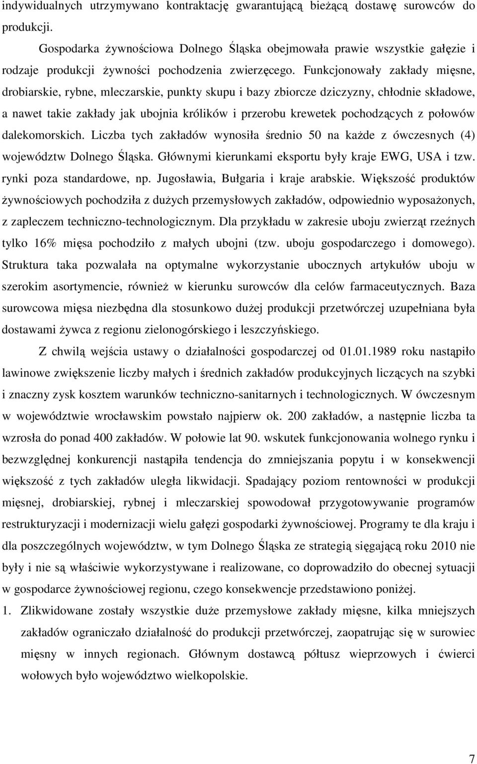Funkcjonowały zakłady mięsne, drobiarskie, rybne, mleczarskie, punkty skupu i bazy zbiorcze dziczyzny, chłodnie składowe, a nawet takie zakłady jak ubojnia królików i przerobu krewetek pochodzących z