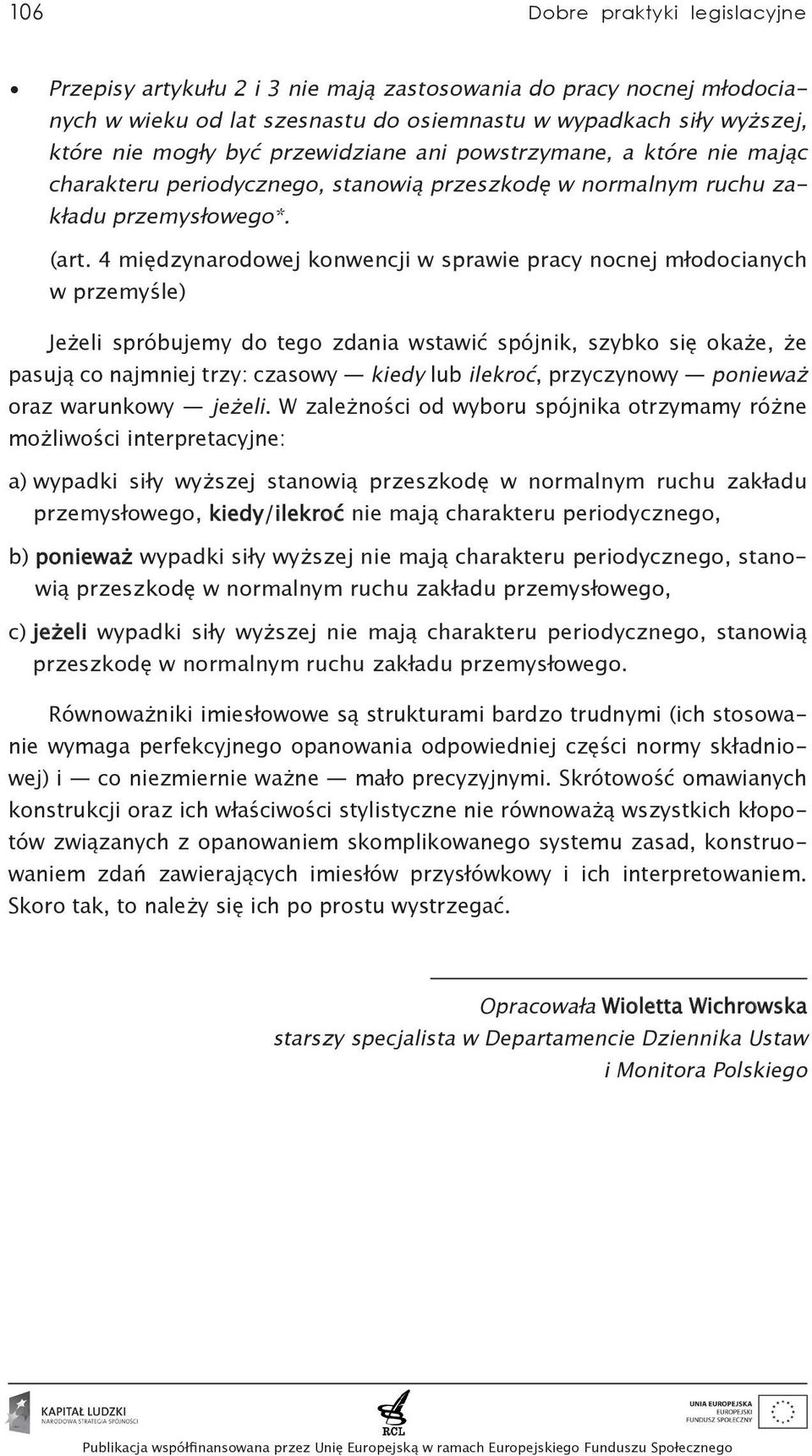 4 międzynarodowej konwencji w sprawie pracy nocnej młodocianych w przemyśle) Jeżeli spróbujemy do tego zdania wstawić spójnik, szybko się okaże, że pasują co najmniej trzy: czasowy kiedy lub ilekroć,