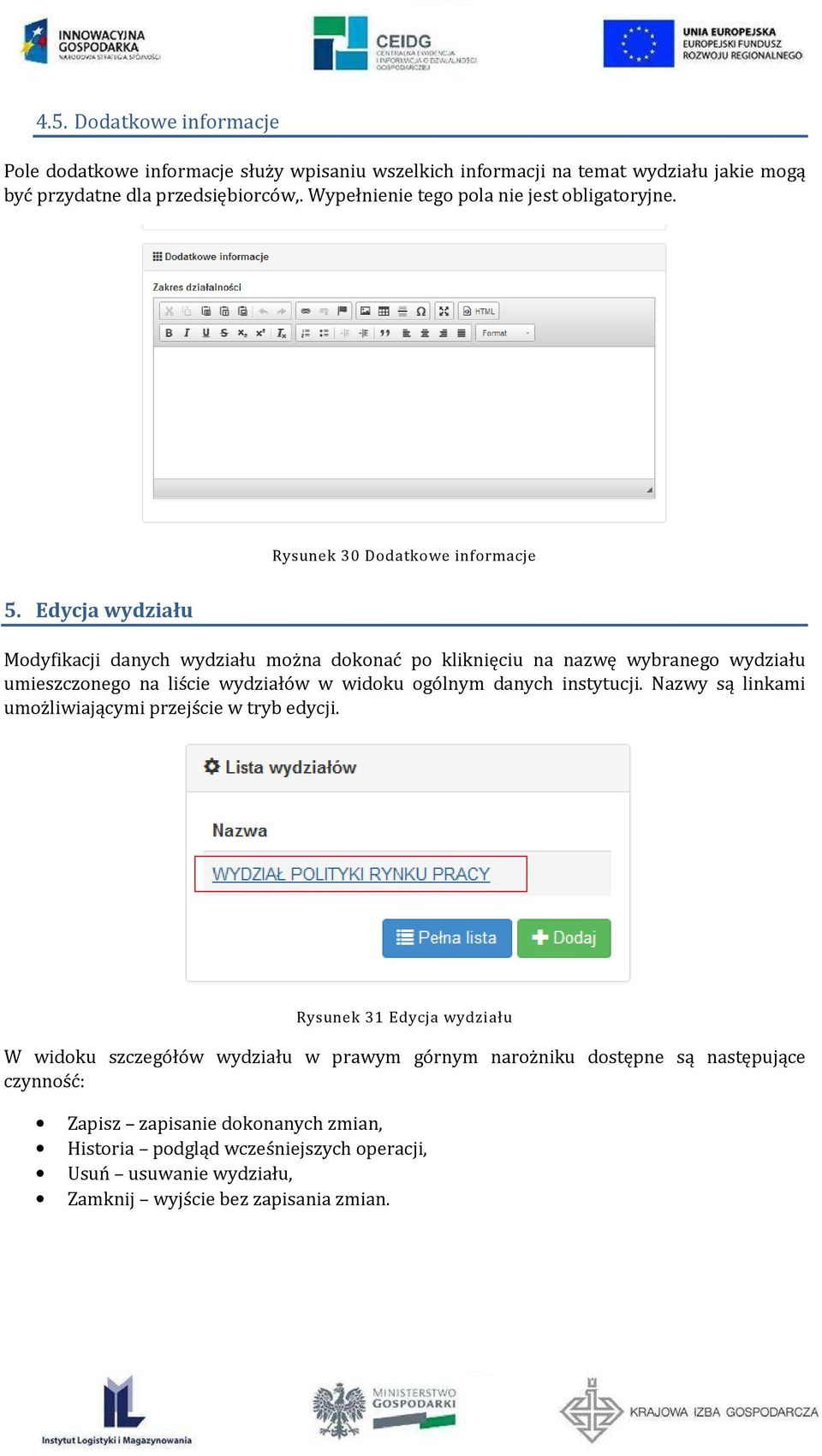 Edycja wydziału Modyfikacji danych wydziału można dokonać po kliknięciu na nazwę wybranego wydziału umieszczonego na liście wydziałów w widoku ogólnym danych instytucji.