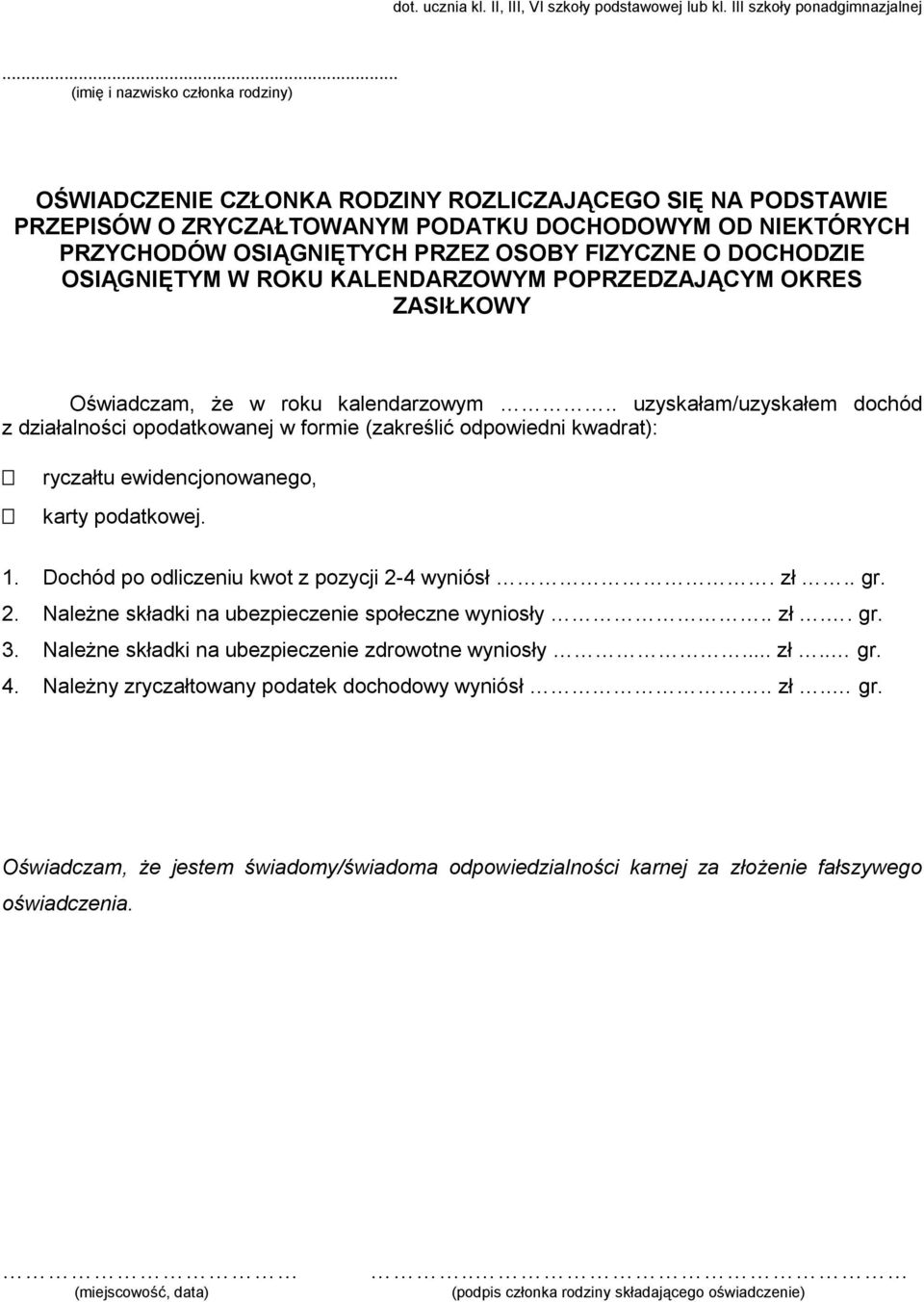 . uzyskałam/uzyskałem dochód z działalności opodatkowanej w formie (zakreślić odpowiedni kwadrat): ryczałtu ewidencjonowanego, karty podatkowej. 1.