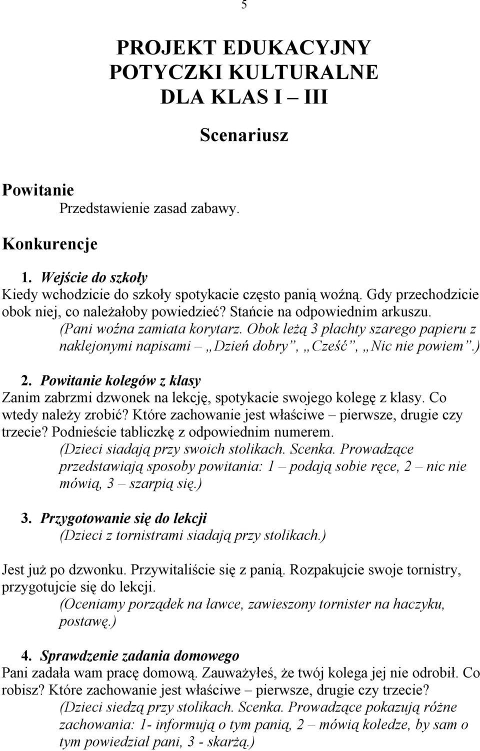 Obok leżą 3 płachty szarego papieru z naklejonymi napisami Dzień dobry, Cześć, Nic nie powiem.) 2. Powitanie kolegów z klasy Zanim zabrzmi dzwonek na lekcję, spotykacie swojego kolegę z klasy.