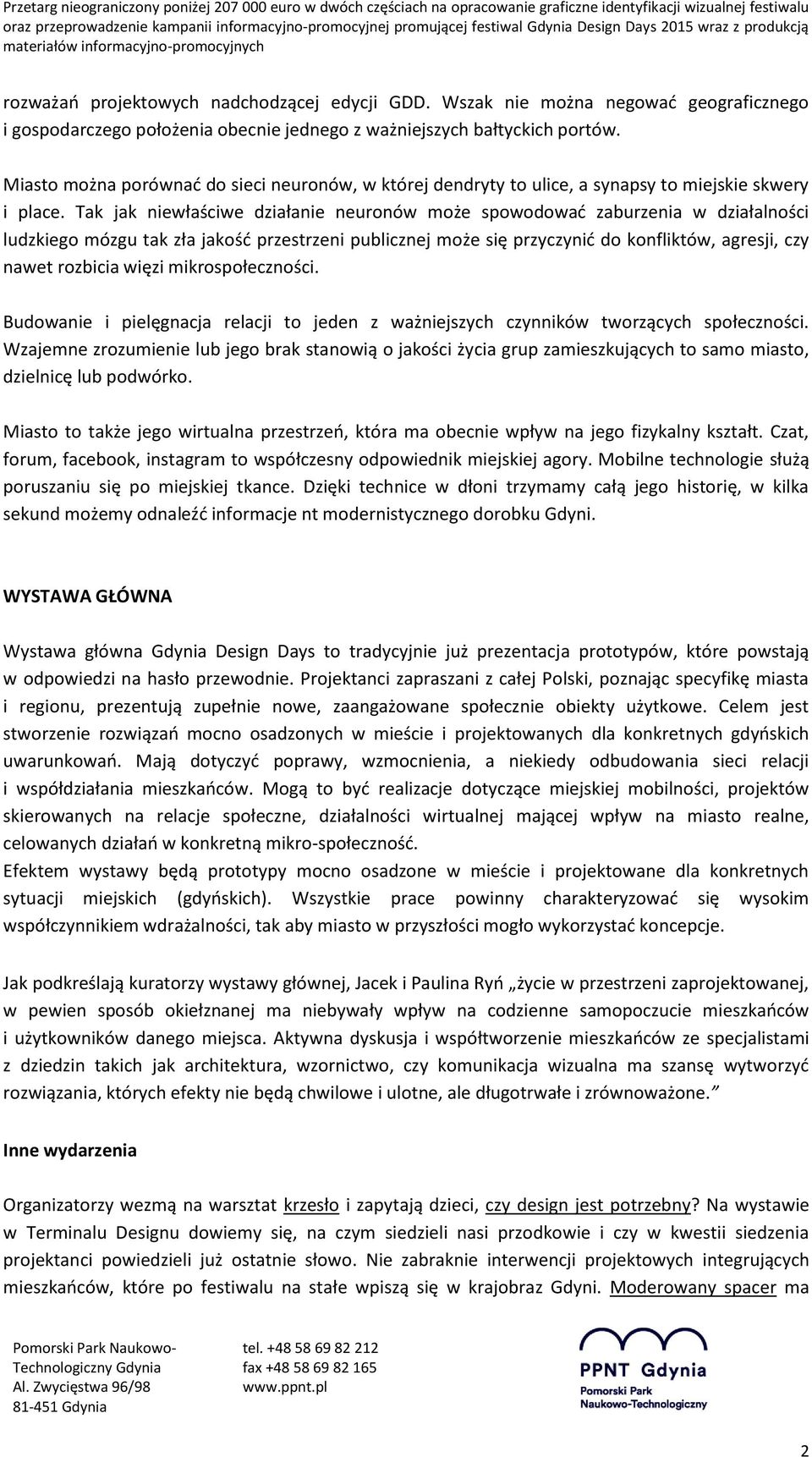 Tak jak niewłaściwe działanie neuronów może spowodować zaburzenia w działalności ludzkiego mózgu tak zła jakość przestrzeni publicznej może się przyczynić do konfliktów, agresji, czy nawet rozbicia