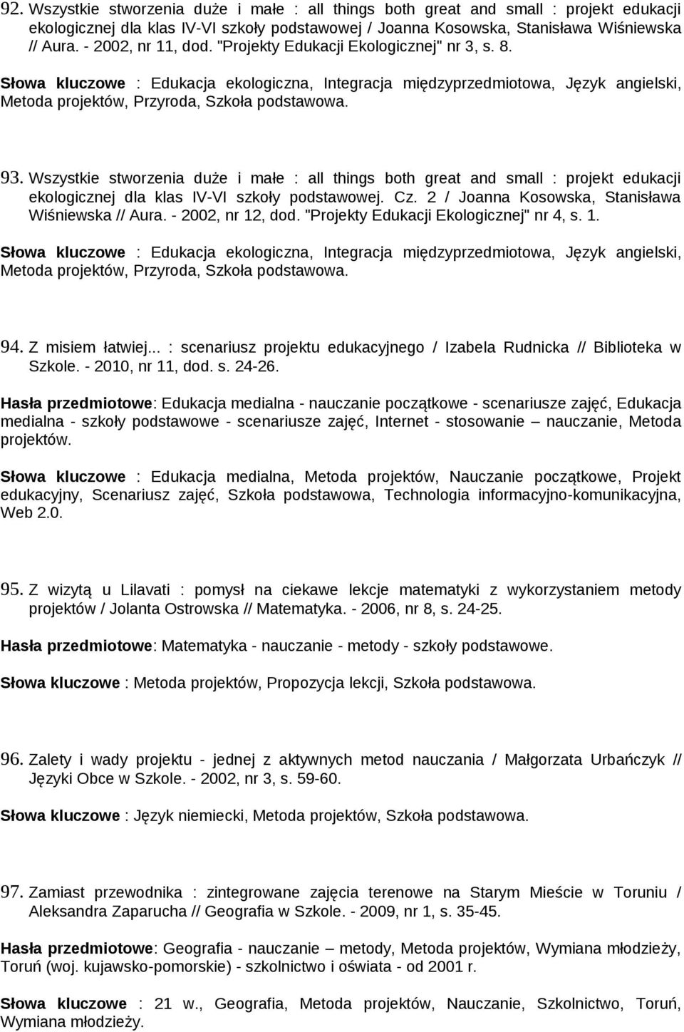 93. Wszystkie stworzenia duże i małe : all things both great and small : projekt edukacji ekologicznej dla klas IV-VI szkoły podstawowej. Cz. 2 / Joanna Kosowska, Stanisława Wiśniewska // Aura.