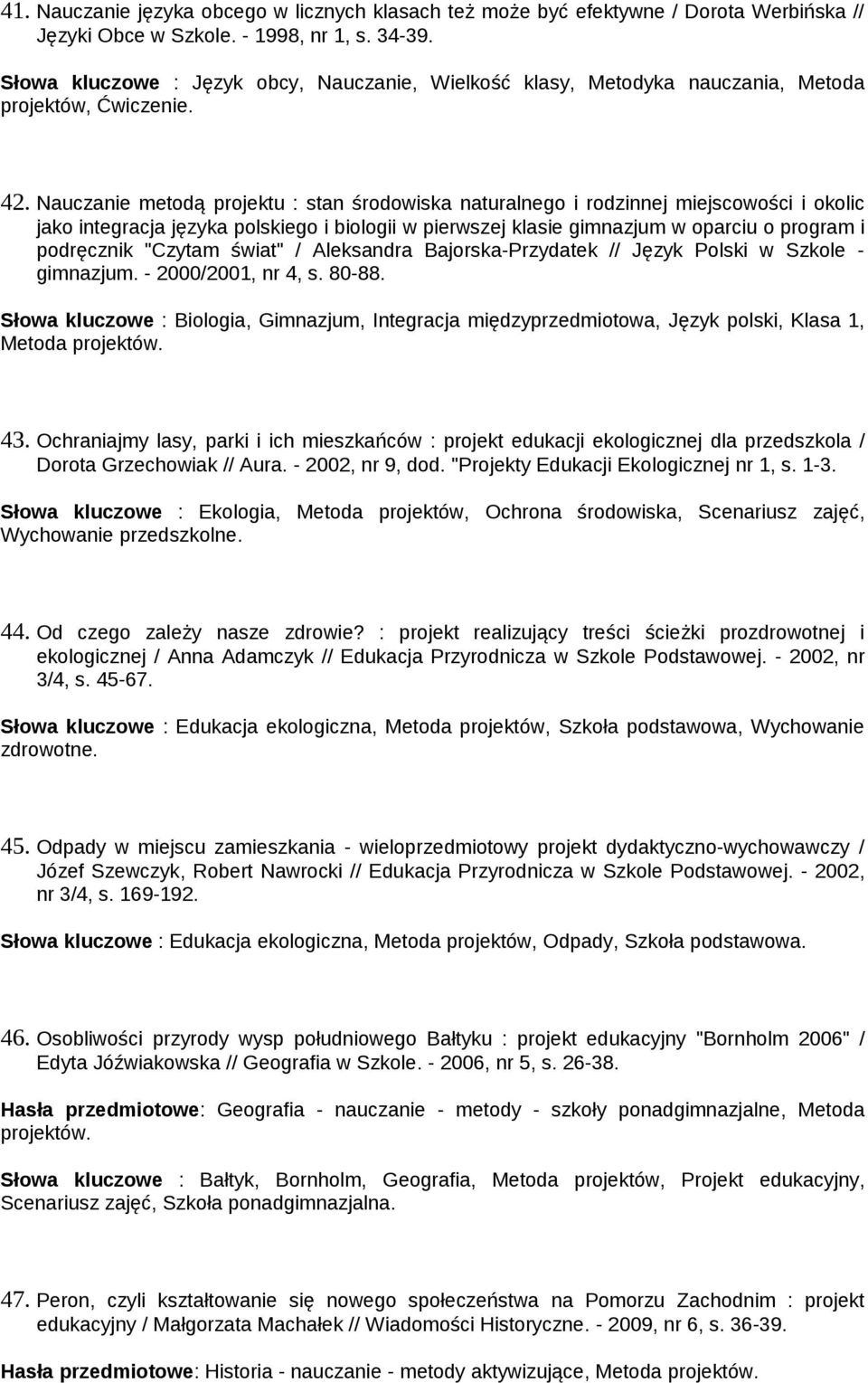 Nauczanie metodą projektu : stan środowiska naturalnego i rodzinnej miejscowości i okolic jako integracja języka polskiego i biologii w pierwszej klasie gimnazjum w oparciu o program i podręcznik