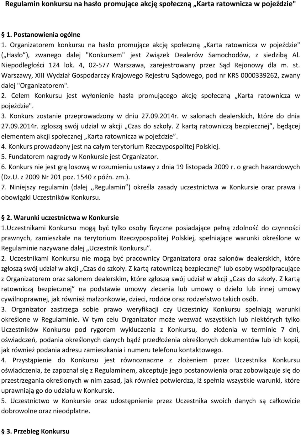 4, 02-577 Warszawa, zarejestrowany przez Sąd Rejonowy dla m. st. Warszawy, XIII Wydział Gospodarczy Krajowego Rejestru Sądowego, pod nr KRS 0000339262, zwany dalej "Organizatorem". 2.