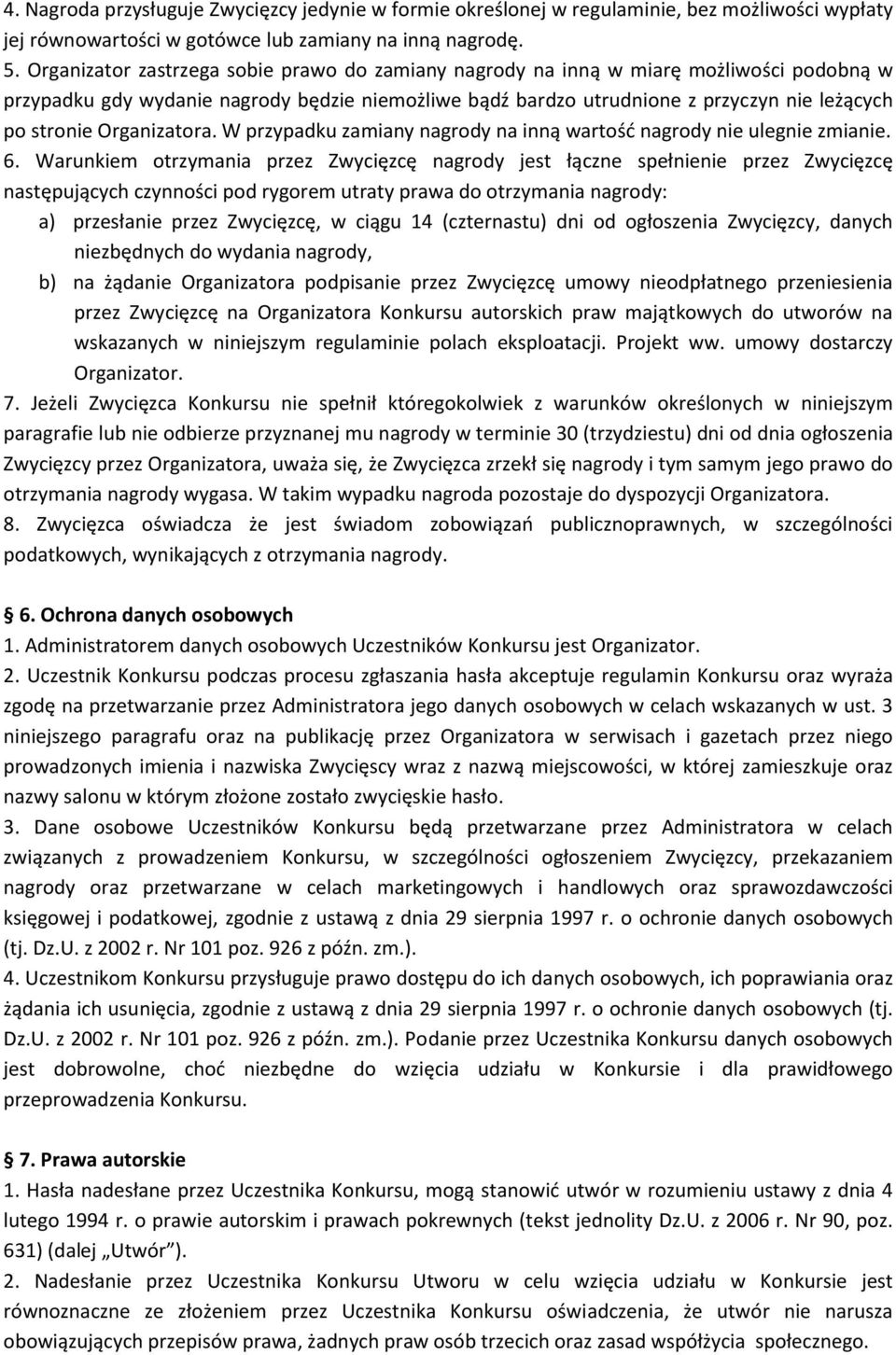 Organizatora. W przypadku zamiany nagrody na inną wartość nagrody nie ulegnie zmianie. 6.