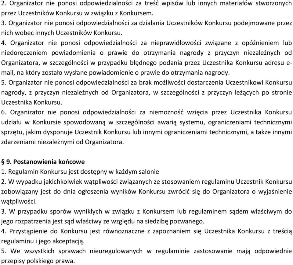 Organizator nie ponosi odpowiedzialności za nieprawidłowości związane z opóźnieniem lub niedoręczeniem powiadomienia o prawie do otrzymania nagrody z przyczyn niezależnych od Organizatora, w