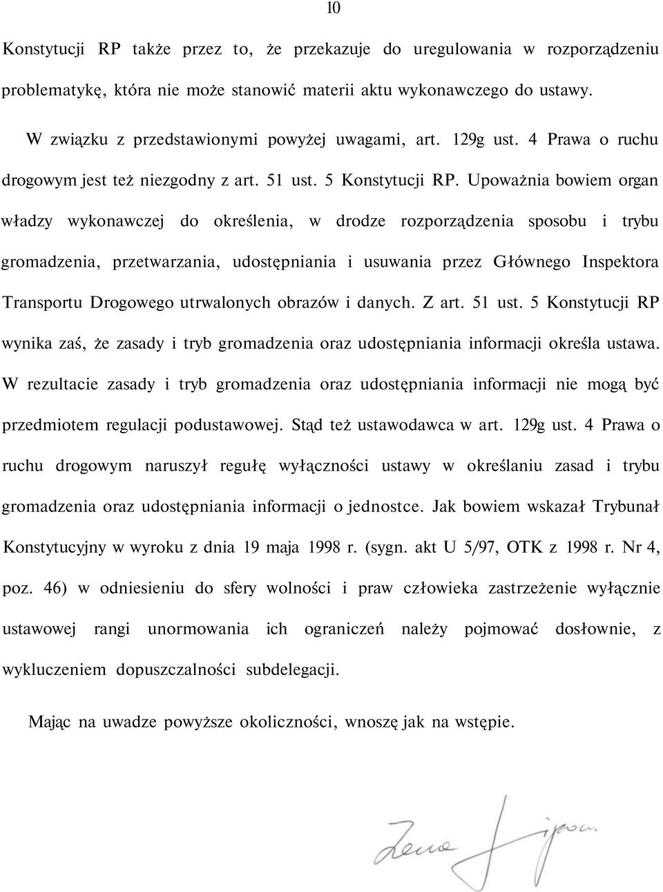 Upoważnia bowiem organ władzy wykonawczej do określenia, w drodze rozporządzenia sposobu i trybu gromadzenia, przetwarzania, udostępniania i usuwania przez Głównego Inspektora Transportu Drogowego