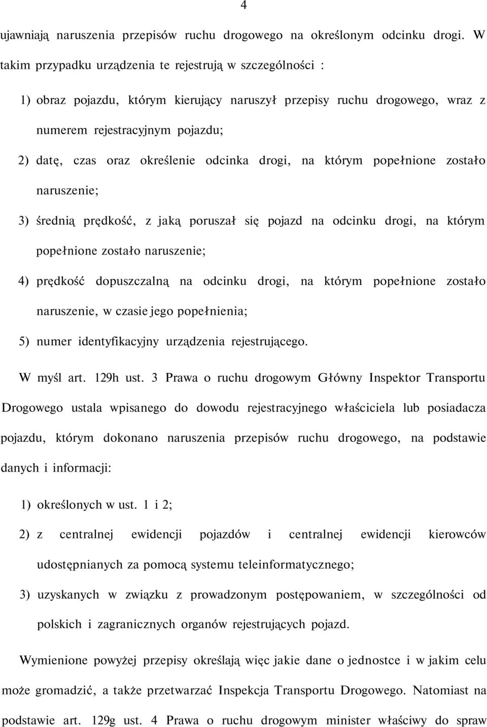 odcinka drogi, na którym popełnione zostało naruszenie; 3) średnią prędkość, z jaką poruszał się pojazd na odcinku drogi, na którym popełnione zostało naruszenie; 4) prędkość dopuszczalną na odcinku