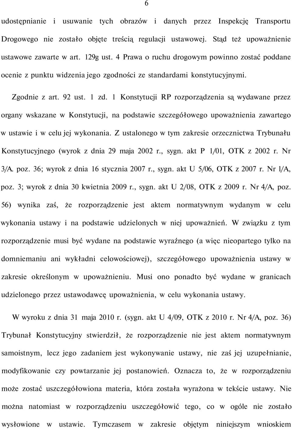 1 Konstytucji RP rozporządzenia są wydawane przez organy wskazane w Konstytucji, na podstawie szczegółowego upoważnienia zawartego w ustawie i w celu jej wykonania.