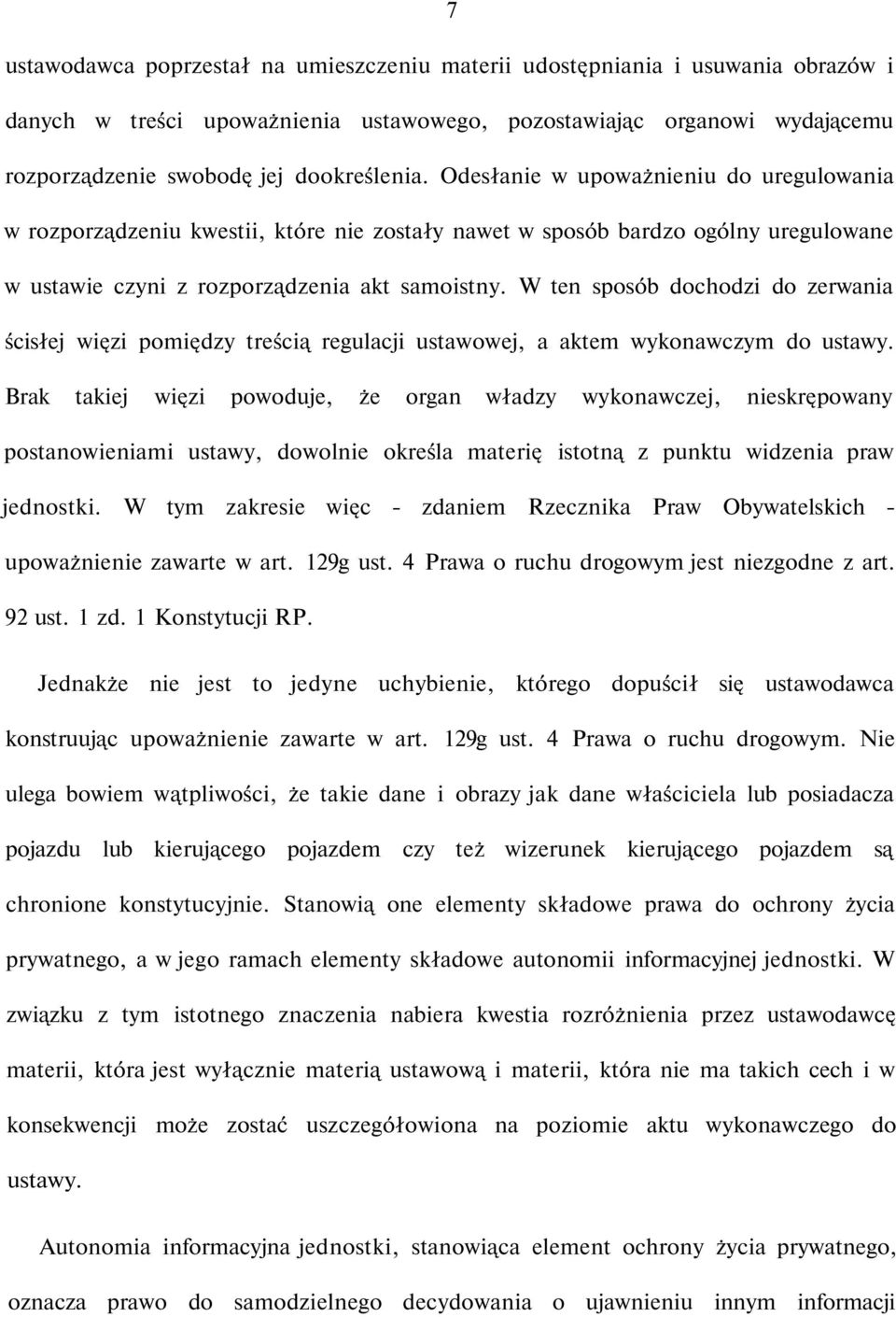 W ten sposób dochodzi do zerwania ścisłej więzi pomiędzy treścią regulacji ustawowej, a aktem wykonawczym do ustawy.