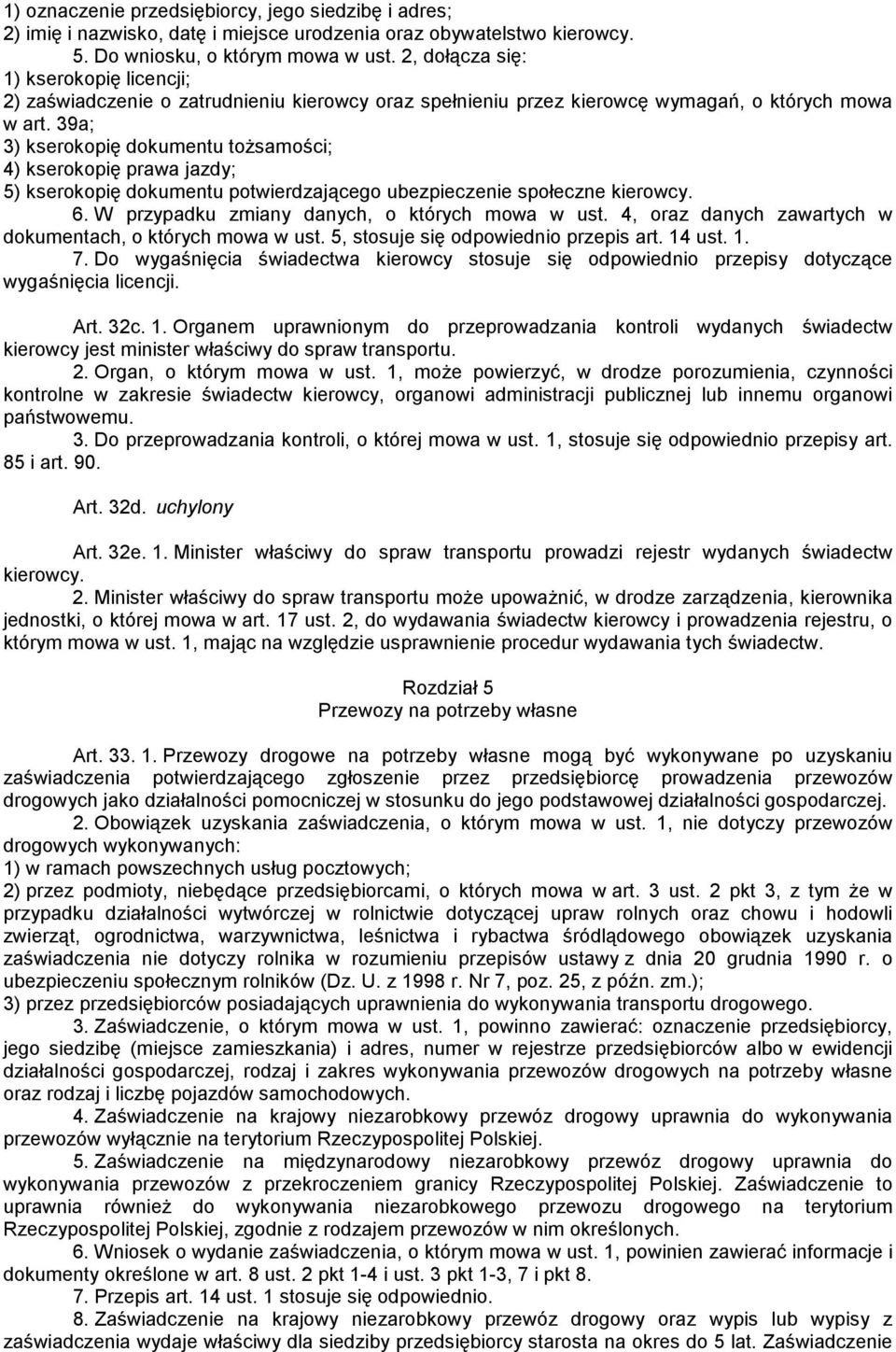 39a; 3) kserokopię dokumentu tożsamości; 4) kserokopię prawa jazdy; 5) kserokopię dokumentu potwierdzającego ubezpieczenie społeczne kierowcy. 6. W przypadku zmiany danych, o których mowa w ust.