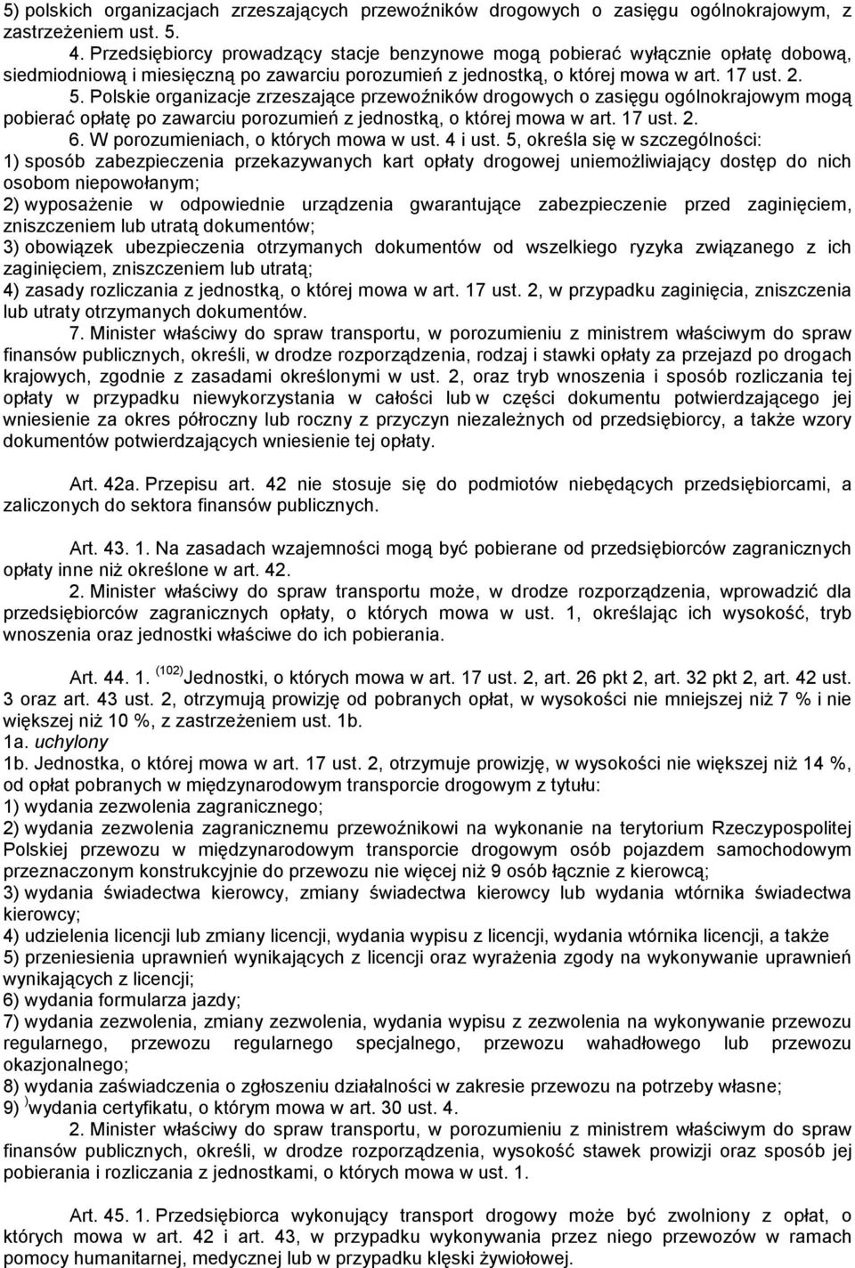 Polskie organizacje zrzeszające przewoźników drogowych o zasięgu ogólnokrajowym mogą pobierać opłatę po zawarciu porozumień z jednostką, o której mowa w art. 17 ust. 2. 6.