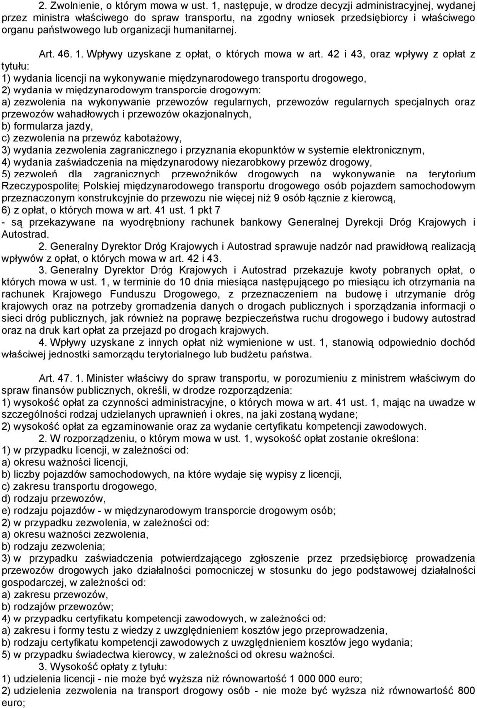 Art. 46. 1. Wpływy uzyskane z opłat, o których mowa w art.