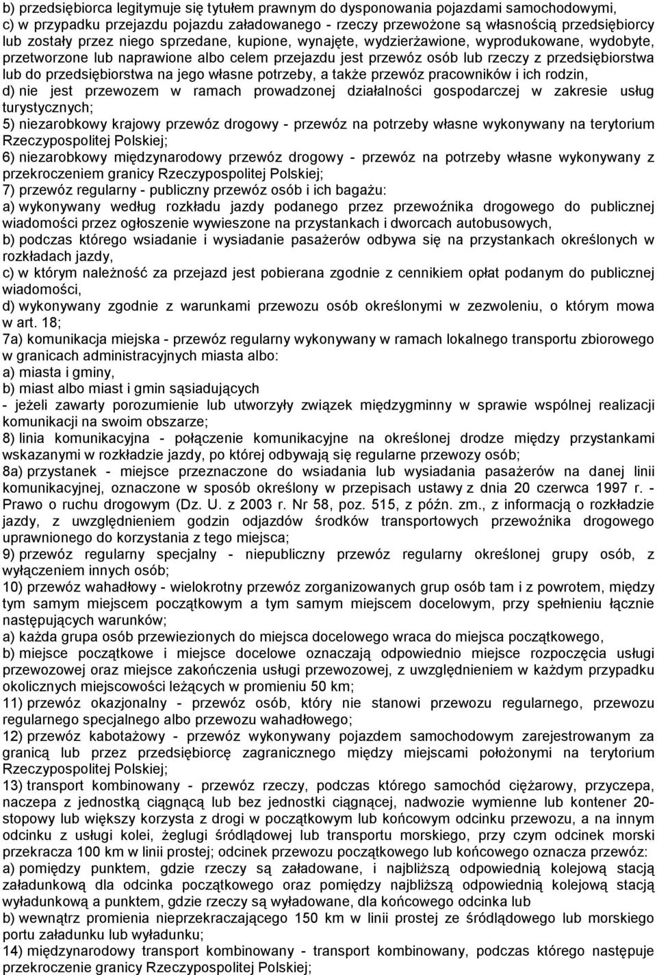 przedsiębiorstwa na jego własne potrzeby, a także przewóz pracowników i ich rodzin, d) nie jest przewozem w ramach prowadzonej działalności gospodarczej w zakresie usług turystycznych; 5)